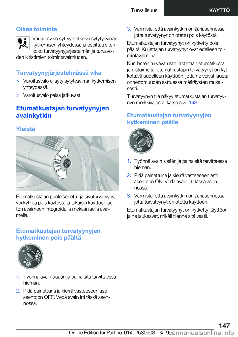 BMW X2 2020  Omistajan Käsikirja (in Finnish) �O�i�k�e�a��t�o�i�m�i�n�t�a�V�a�r�o�i�t�u�s�v�a�l�o��s�y�t�t�y�y��h�e�t�k�e�k�s�i��s�y�t�y�t�y�s�v�i�r�r�a�n�k�y�t�k�e�m�i�s�e�n��y�h�t�e�y�d�e�s�s�