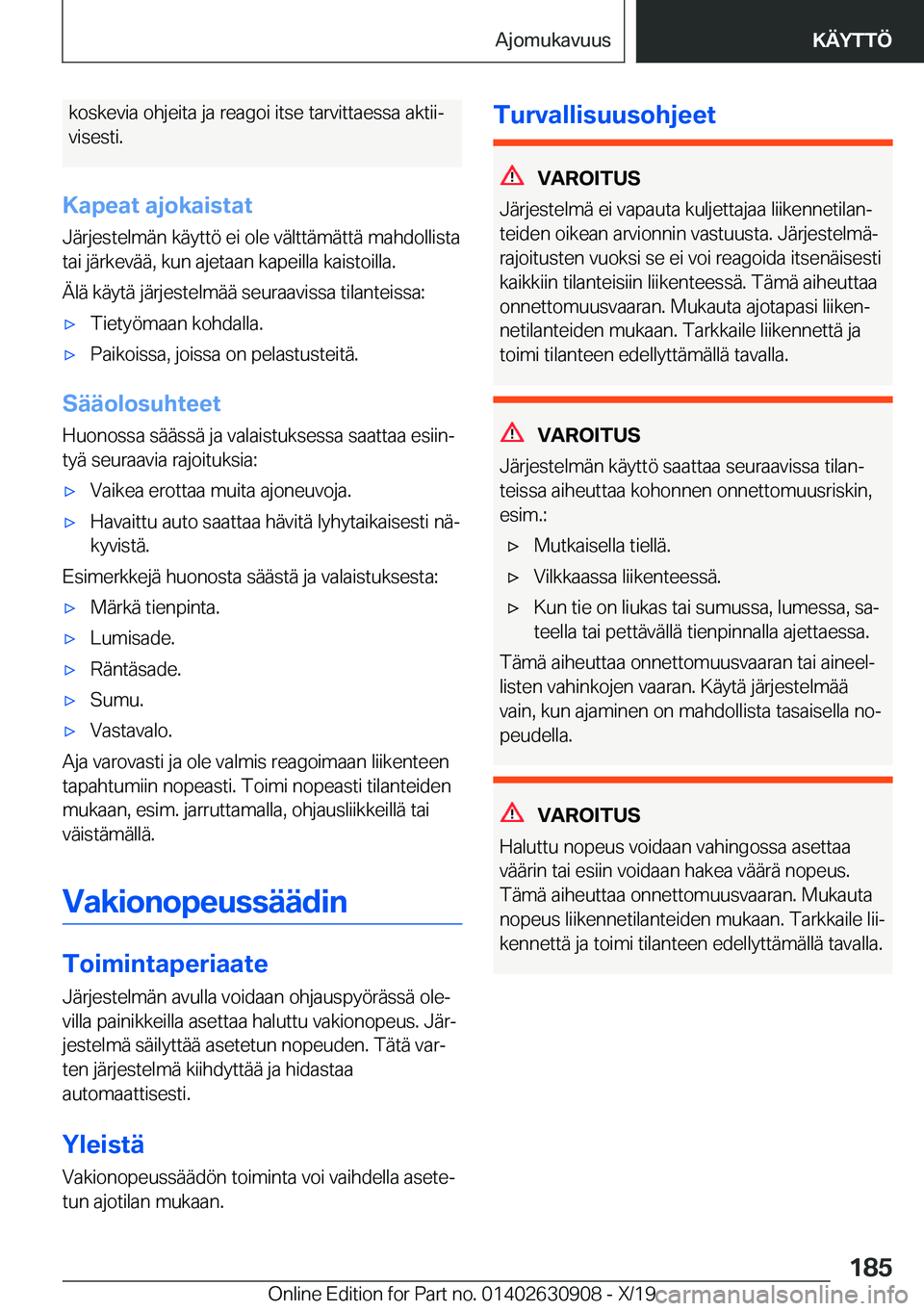 BMW X2 2020  Omistajan Käsikirja (in Finnish) �k�o�s�k�e�v�i�a��o�h�j�e�i�t�a��j�a��r�e�a�g�o�i��i�t�s�e��t�a�r�v�i�t�t�a�e�s�s�a��a�k�t�i�ij�v�i�s�e�s�t�i�.
�K�a�p�e�a�t��a�j�o�k�a�i�s�t�a�t
�J�