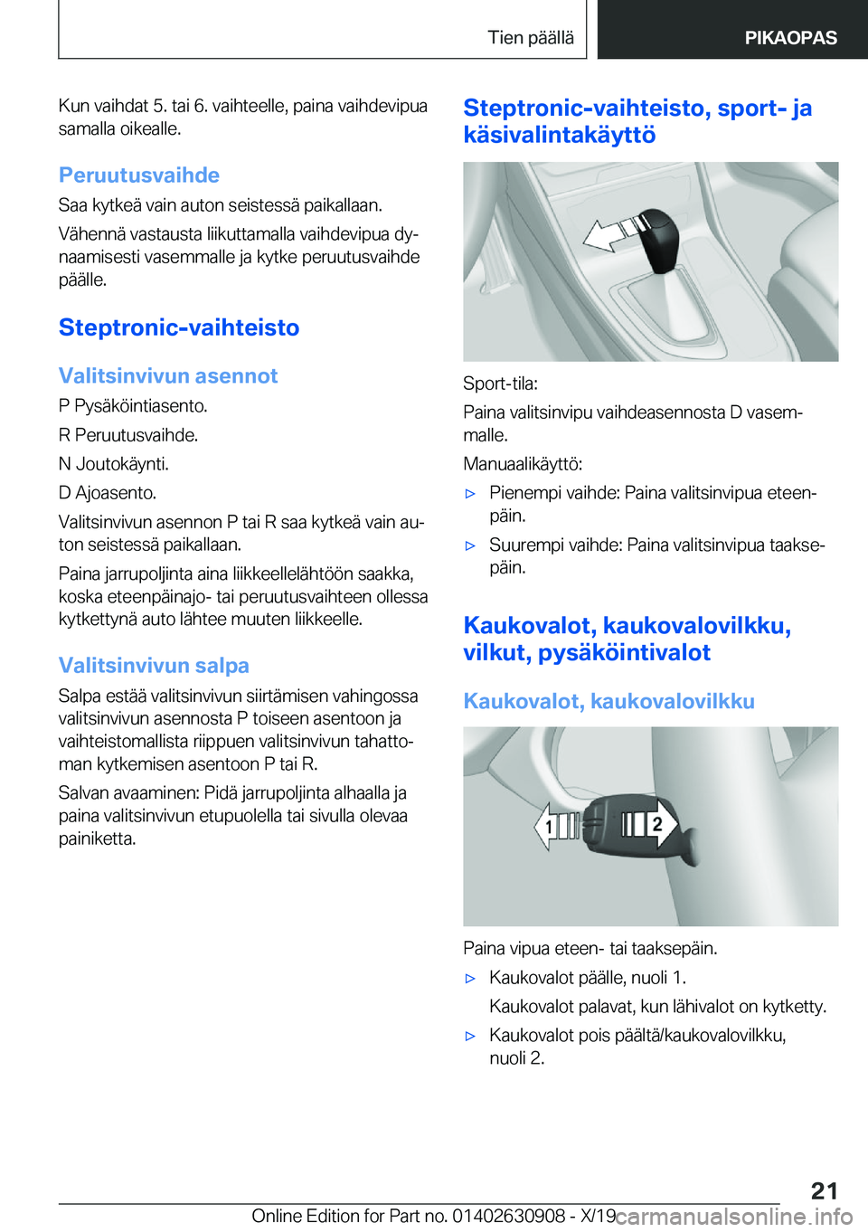 BMW X2 2020  Omistajan Käsikirja (in Finnish) �K�u�n��v�a�i�h�d�a�t��5�.��t�a�i��6�.��v�a�i�h�t�e�e�l�l�e�,��p�a�i�n�a��v�a�i�h�d�e�v�i�p�u�a
�s�a�m�a�l�l�a��o�i�k�e�a�l�l�e�.
�P�e�r�u�u�t�u�s�v�a�i�h�d�e�S�a�a��k�y�t�k�e�