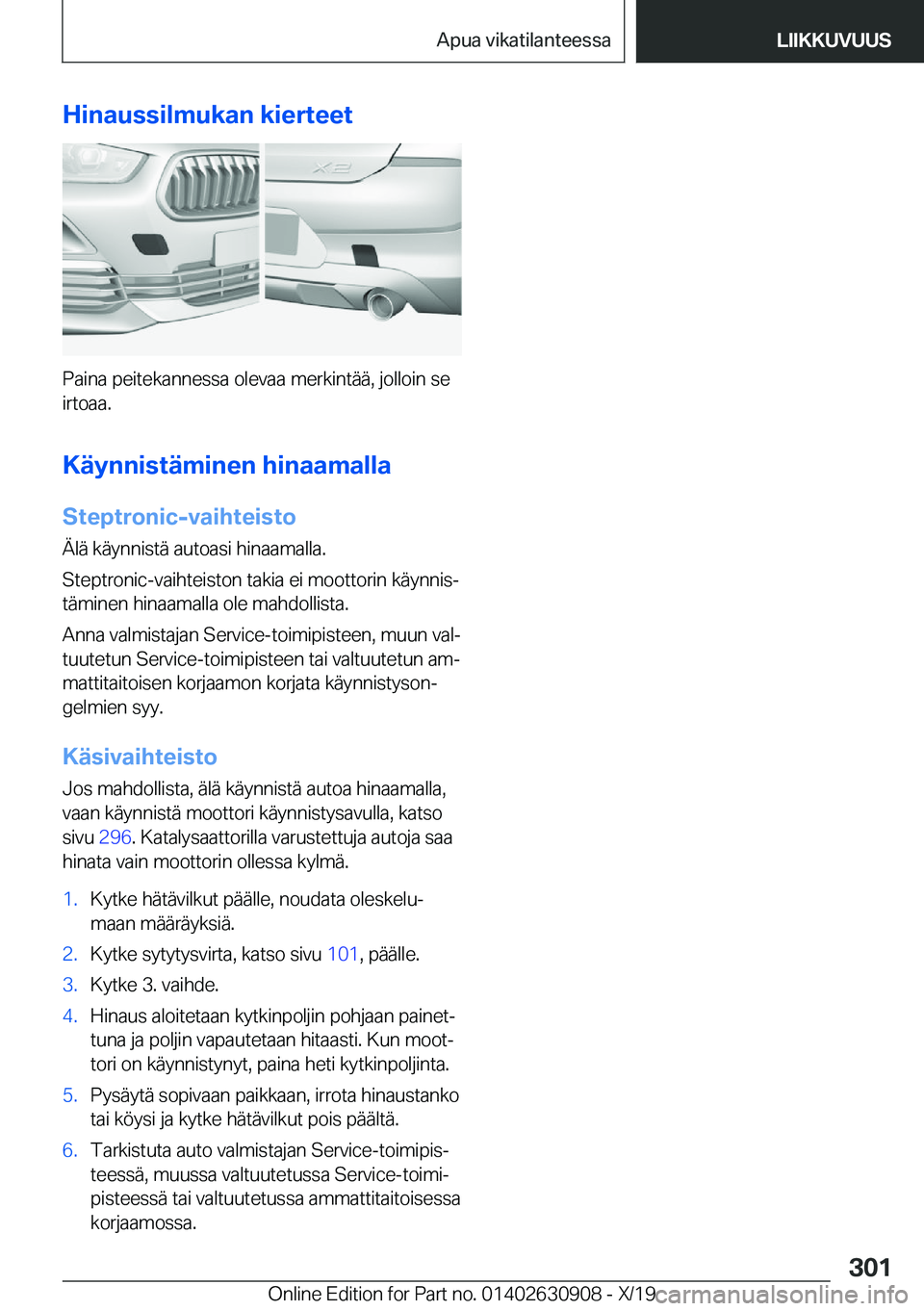 BMW X2 2020  Omistajan Käsikirja (in Finnish) �H�i�n�a�u�s�s�i�l�m�u�k�a�n��k�i�e�r�t�e�e�t
�P�a�i�n�a��p�e�i�t�e�k�a�n�n�e�s�s�a��o�l�e�v�a�a��m�e�r�k�i�n�t�