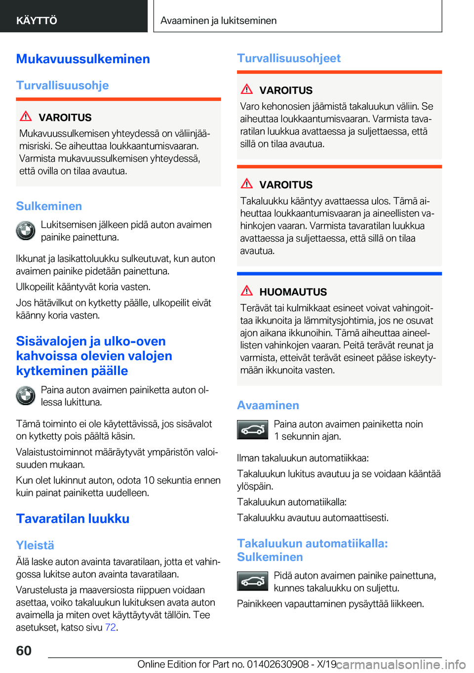 BMW X2 2020  Omistajan Käsikirja (in Finnish) �M�u�k�a�v�u�u�s�s�u�l�k�e�m�i�n�e�n
�T�u�r�v�a�l�l�i�s�u�u�s�o�h�j�e
�V�A�R�O�I�T�U�S
�M�u�k�a�v�u�u�s�s�u�l�k�e�m�i�s�e�n��y�h�t�e�y�d�e�s�s�