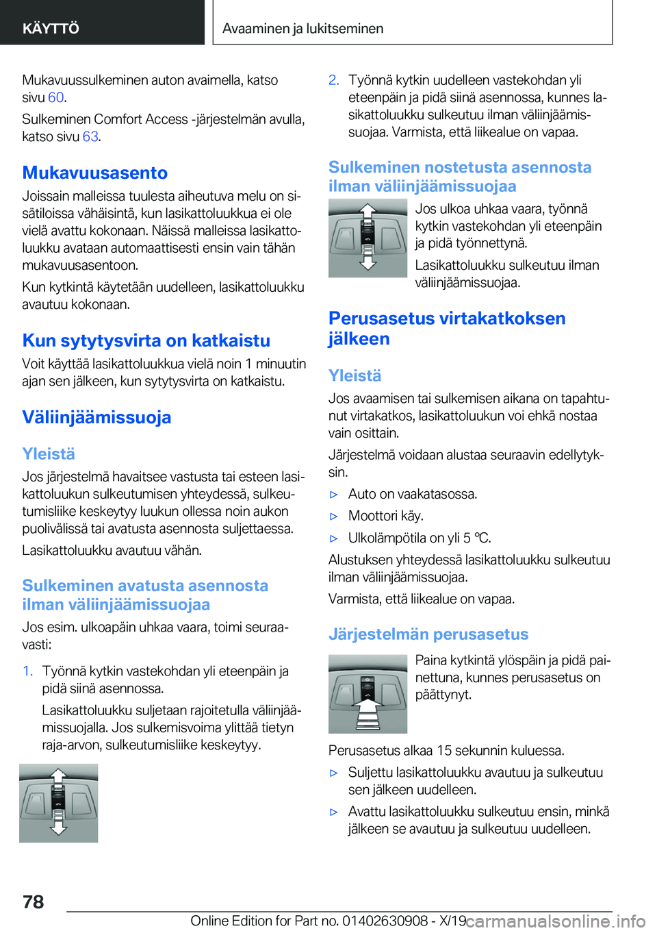 BMW X2 2020  Omistajan Käsikirja (in Finnish) �M�u�k�a�v�u�u�s�s�u�l�k�e�m�i�n�e�n��a�u�t�o�n��a�v�a�i�m�e�l�l�a�,��k�a�t�s�o�s�i�v�u� �6�0�.
�S�u�l�k�e�m�i�n�e�n��C�o�m�f�o�r�t��A�c�c�e�s�s��-�j�