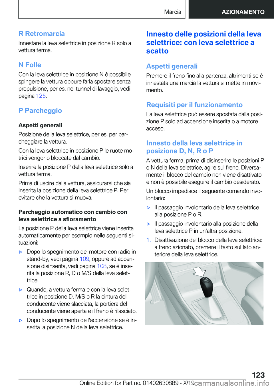 BMW X2 2020  Libretti Di Uso E manutenzione (in Italian) �R��R�e�t�r�o�m�a�r�c�i�a�I�n�n�e�s�t�a�r�e��l�a��l�e�v�a��s�e�l�e�t�t�r�i�c�e��i�n��p�o�s�i�z�i�o�n�e��R��s�o�l�o��a�v�e�t�t�u�r�a��f�e�r�m�a�.
�N��F�o�l�l�e
�C�o�n��l�a��l�e�v�a��s�e�l