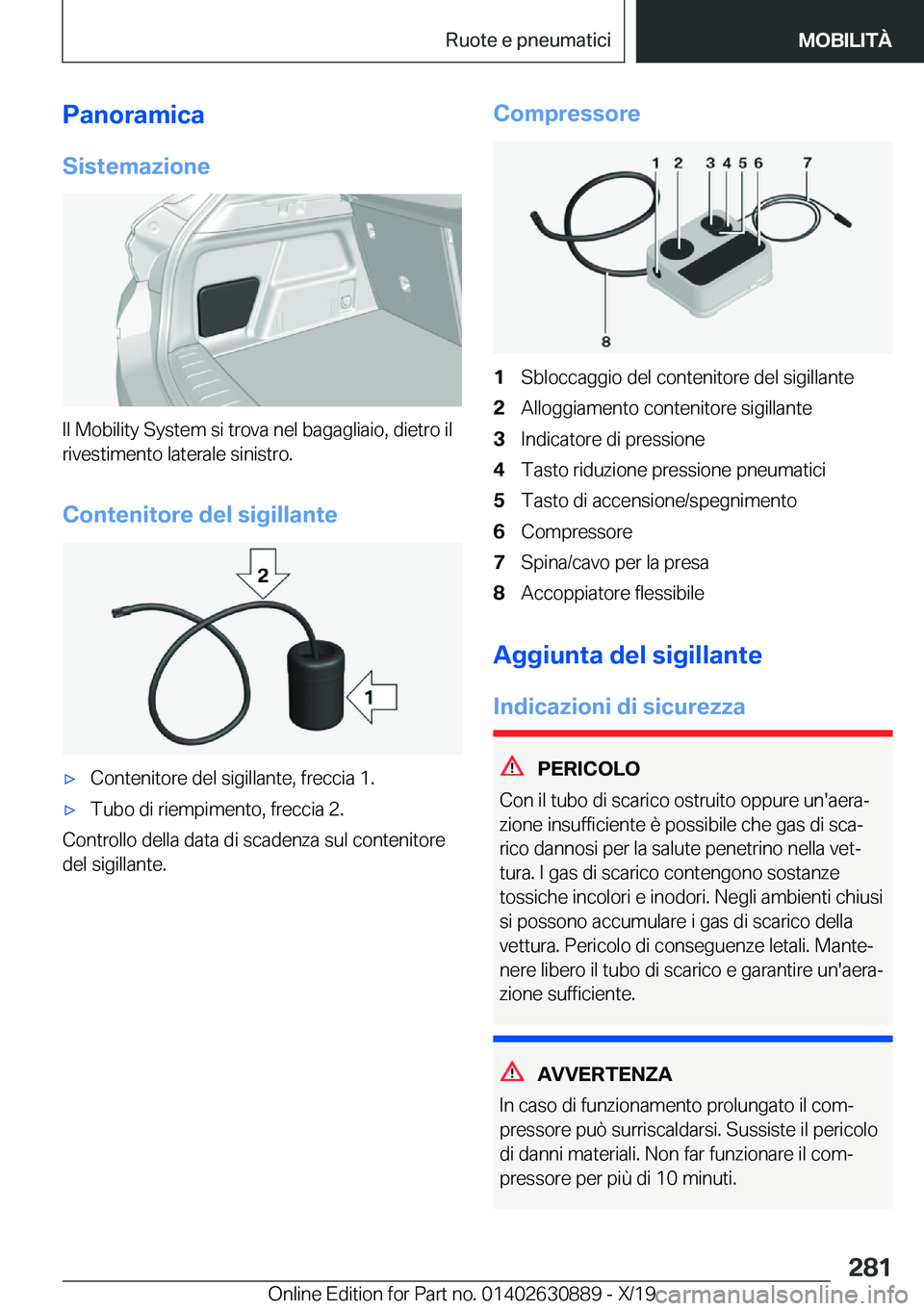 BMW X2 2020  Libretti Di Uso E manutenzione (in Italian) �P�a�n�o�r�a�m�i�c�a�S�i�s�t�e�m�a�z�i�o�n�e
�I�l��M�o�b�i�l�i�t�y��S�y�s�t�e�m��s�i��t�r�o�v�a��n�e�l��b�a�g�a�g�l�i�a�i�o�,��d�i�e�t�r�o��i�l
�r�i�v�e�s�t�i�m�e�n�t�o��l�a�t�e�r�a�l�e��s�i