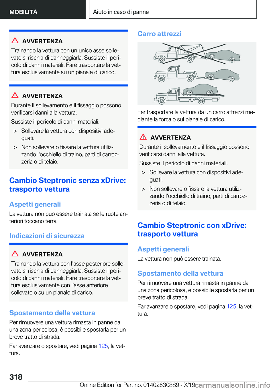 BMW X2 2020  Libretti Di Uso E manutenzione (in Italian) �A�V�V�E�R�T�E�N�Z�A
�T�r�a�i�n�a�n�d�o��l�a��v�e�t�t�u�r�a��c�o�n��u�n��u�n�i�c�o��a�s�s�e��s�o�l�l�eª �v�a�t�o��s�i��r�i�s�c�h�i�a��d�i��d�a�n�n�e�g�g�i�a�r�l�a�.��S�u�s�s�i�s�t�e��i�