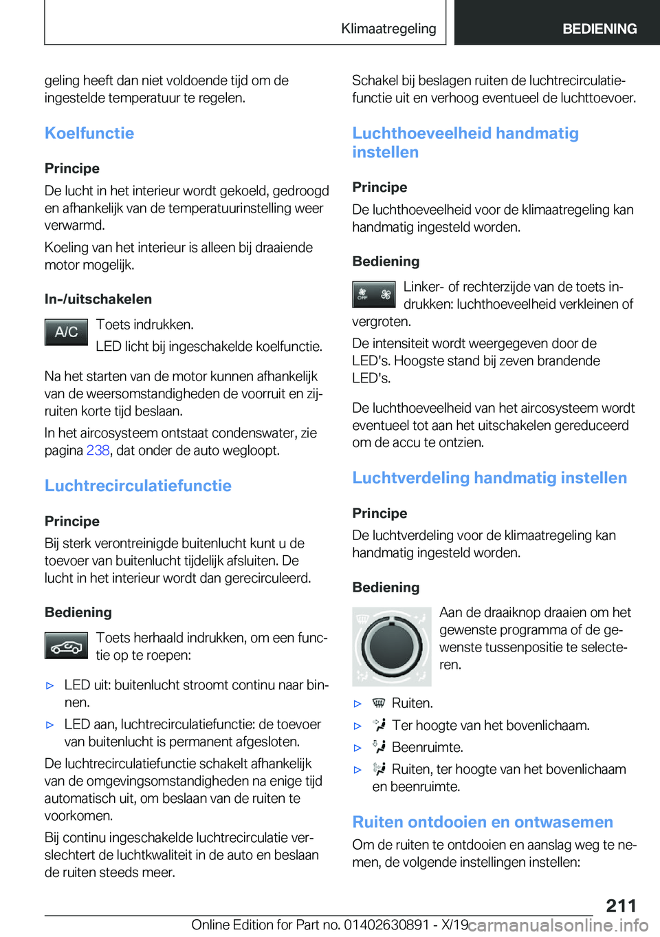 BMW X2 2020  Instructieboekjes (in Dutch) �g�e�l�i�n�g��h�e�e�f�t��d�a�n��n�i�e�t��v�o�l�d�o�e�n�d�e��t�i�j�d��o�m��d�e
�i�n�g�e�s�t�e�l�d�e��t�e�m�p�e�r�a�t�u�u�r��t�e��r�e�g�e�l�e�n�.
�K�o�e�l�f�u�n�c�t�i�e
�P�r�i�n�c�i�p�e
�D�e�