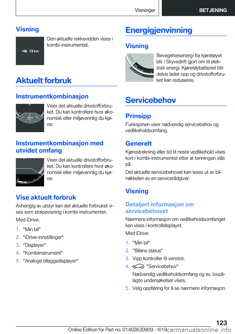 BMW X2 2020  InstruksjonsbØker (in Norwegian) �V�i�s�n�i�n�g�D�e�n��a�k�t�u�e�l�l�e��r�e�k�k�e�v�i�d�d�e�n��v�i�s�e�s��i
�k�o�m�b�i�-�i�n�s�t�r�u�m�e�n�t�e�t�.
�A�k�t�u�e�l�t��f�o�r�b�r�u�k
�I�n�s�t�r�u�m�e�n�t�k�o�m�b�i�n�a�s�j�o�n �V�i�s�e