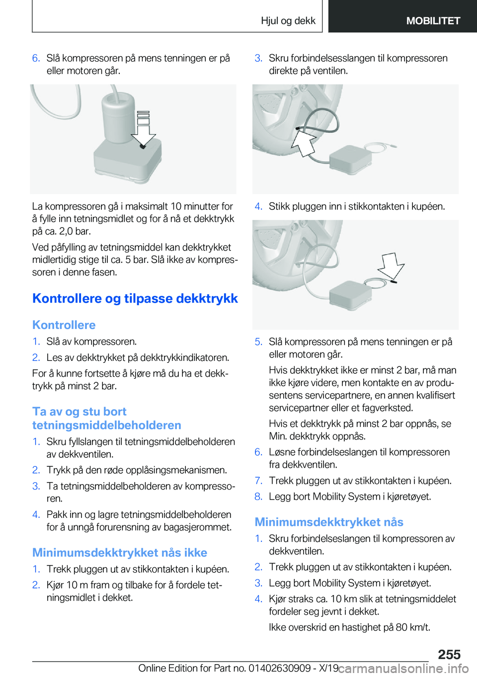 BMW X2 2020  InstruksjonsbØker (in Norwegian) �6�.�S�l�å��k�o�m�p�r�e�s�s�o�r�e�n��p�å��m�e�n�s��t�e�n�n�i�n�g�e�n��e�r��p�å
�e�l�l�e�r��m�o�t�o�r�e�n��g�å�r�.
�L�a��k�o�m�p�r�e�s�s�o�r�e�n��g�å��i��m�a�k�s�i�m�a�l�t��1�0��m�i�