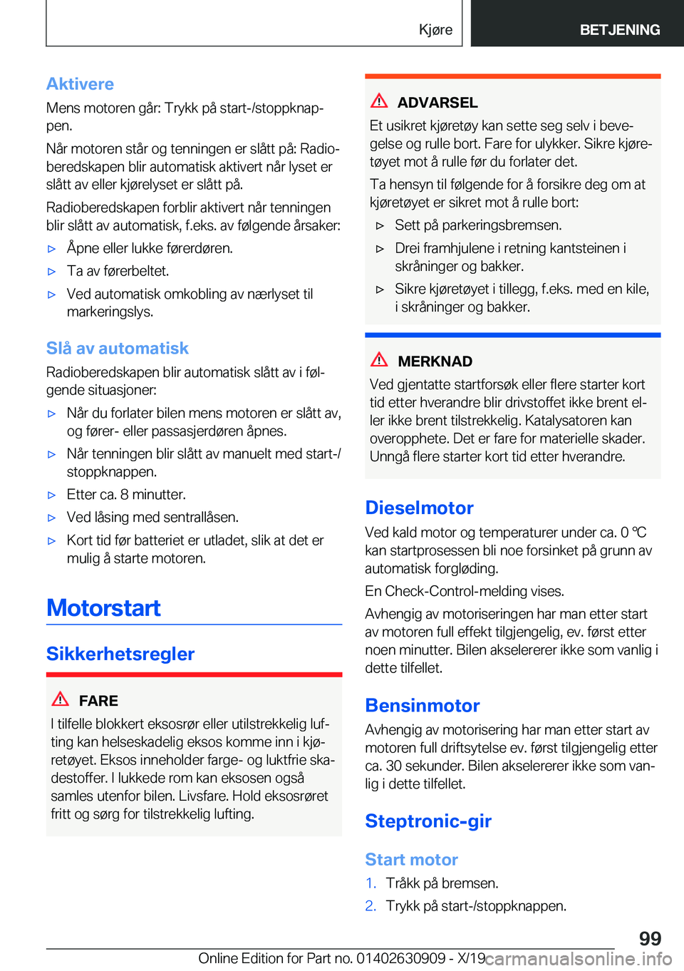 BMW X2 2020  InstruksjonsbØker (in Norwegian) �A�k�t�i�v�e�r�e
�M�e�n�s��m�o�t�o�r�e�n��g�å�r�:��T�r�y�k�k��p�å��s�t�a�r�t�-�/�s�t�o�p�p�k�n�a�pj
�p�e�n�.
�N�å�r��m�o�t�o�r�e�n��s�t�å�r��o�g��t�e�n�n�i�n�g�e�n��e�r��s�l�å�t�t��p