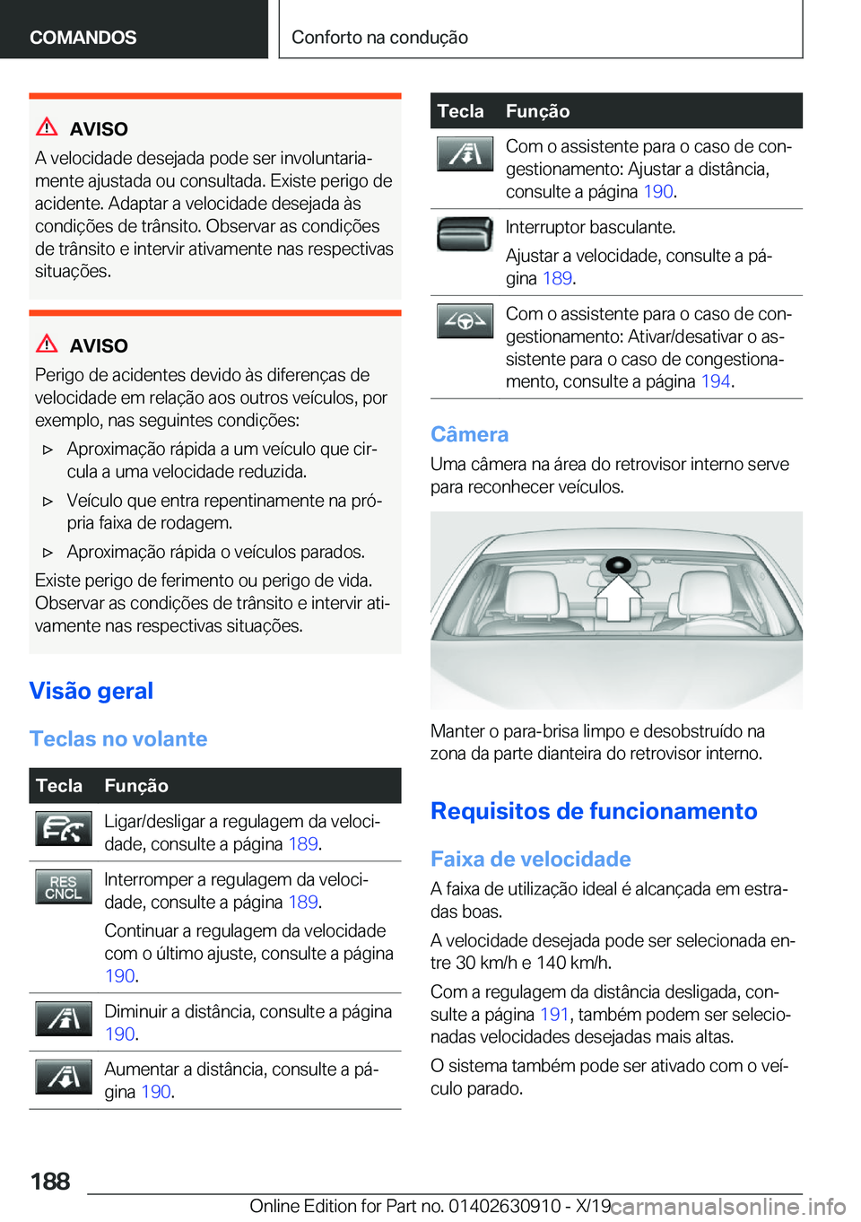 BMW X2 2020  Manual do condutor (in Portuguese) �A�V�I�S�O
�A��v�e�l�o�c�i�d�a�d�e��d�e�s�e�j�a�d�a��p�o�d�e��s�e�r��i�n�v�o�l�u�n�t�a�r�i�aª
�m�e�n�t�e��a�j�u�s�t�a�d�a��o�u��c�o�n�s�u�l�t�a�d�a�.��E�x�i�s�t�e��p�e�r�i�g�o��d�e
�a�c�i