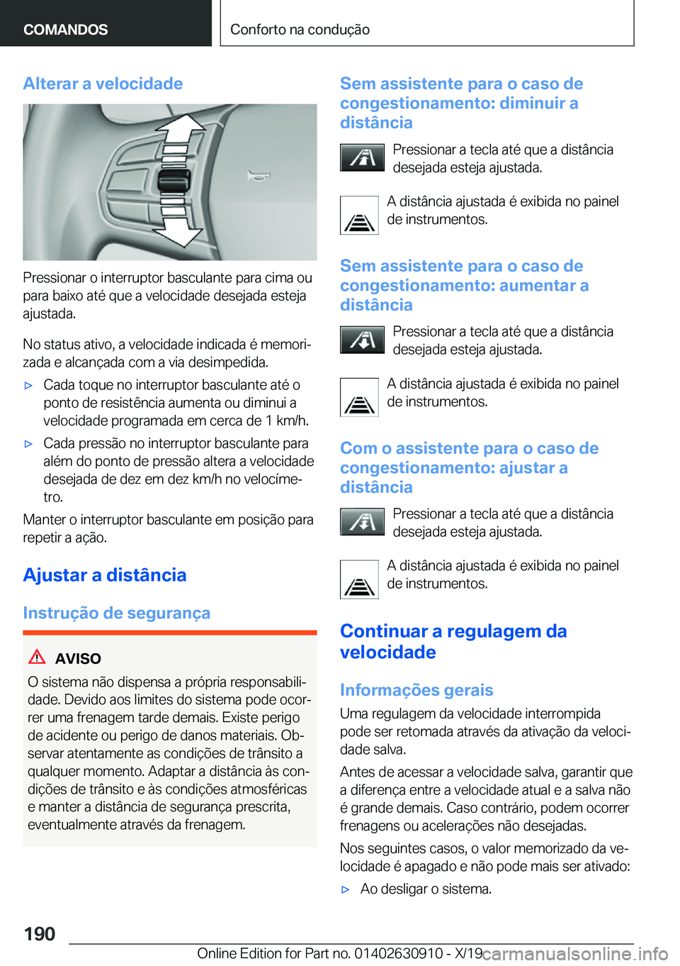 BMW X2 2020  Manual do condutor (in Portuguese) �A�l�t�e�r�a�r��a��v�e�l�o�c�i�d�a�d�e
�P�r�e�s�s�i�o�n�a�r��o��i�n�t�e�r�r�u�p�t�o�r��b�a�s�c�u�l�a�n�t�e��p�a�r�a��c�i�m�a��o�u�p�a�r�a��b�a�i�x�o��a�t�é��q�u�e��a��v�e�l�o�c�i�d�a�d�e