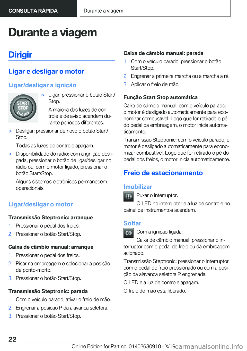 BMW X2 2020  Manual do condutor (in Portuguese) �D�u�r�a�n�t�e��a��v�i�a�g�e�m�D�i�r�i�g�i�r
�L�i�g�a�r��e��d�e�s�l�i�g�a�r��o��m�o�t�o�r
�L�i�g�a�r�/�d�e�s�l�i�g�a�r��a��i�g�n�i�