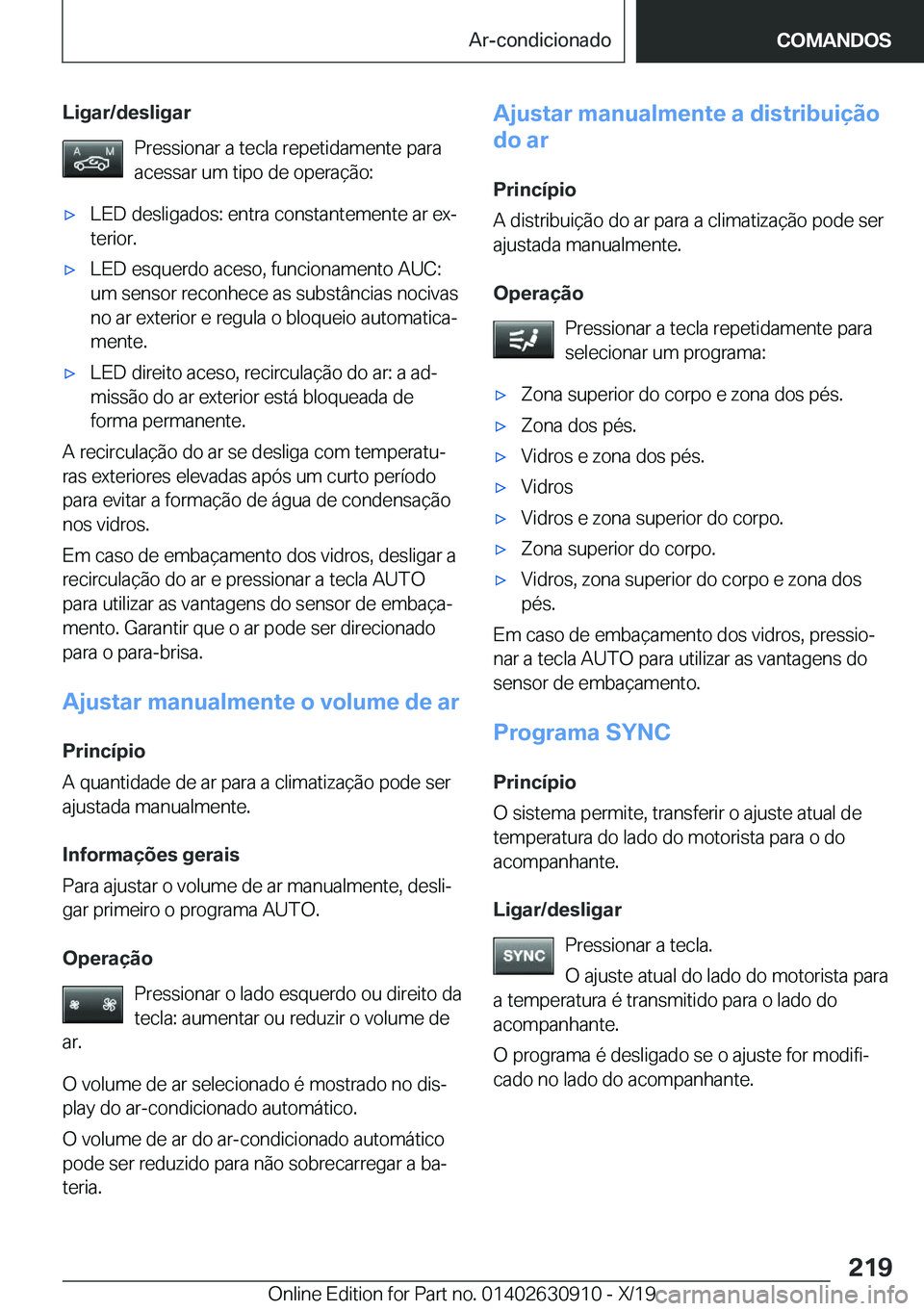 BMW X2 2020  Manual do condutor (in Portuguese) �L�i�g�a�r�/�d�e�s�l�i�g�a�r�P�r�e�s�s�i�o�n�a�r��a��t�e�c�l�a��r�e�p�e�t�i�d�a�m�e�n�t�e��p�a�r�a
�a�c�e�s�s�a�r��u�m��t�i�p�o��d�e��o�p�e�r�a�
