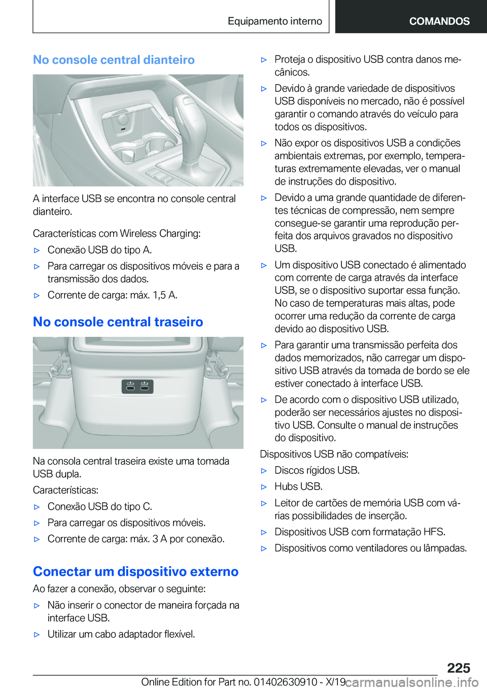 BMW X2 2020  Manual do condutor (in Portuguese) �N�o��c�o�n�s�o�l�e��c�e�n�t�r�a�l��d�i�a�n�t�e�i�r�o
�A��i�n�t�e�r�f�a�c�e��U�S�B��s�e��e�n�c�o�n�t�r�a��n�o��c�o�n�s�o�l�e��c�e�n�t�r�a�l�d�i�a�n�t�e�i�r�o�.
�C�a�r�a�c�t�e�r�