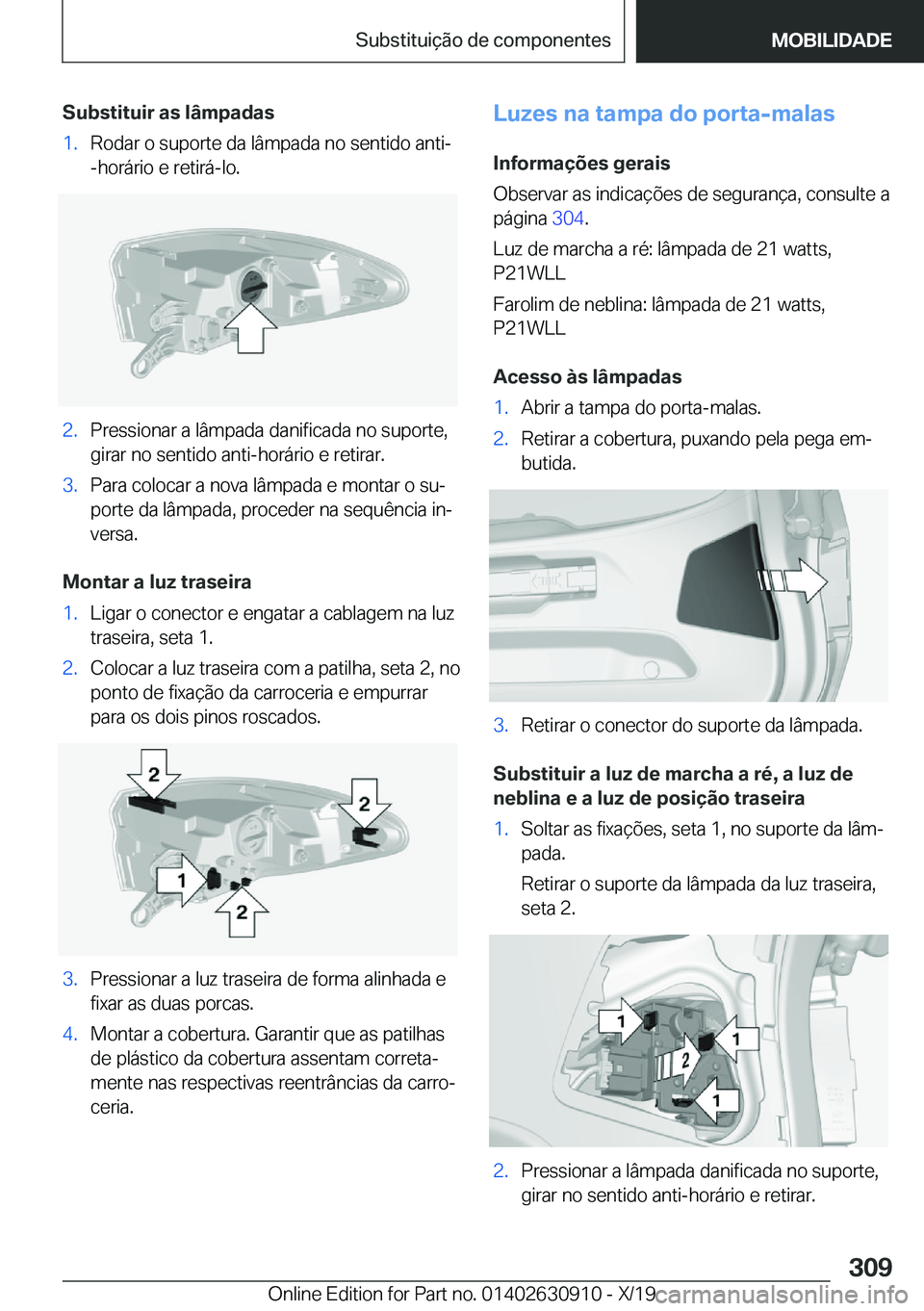 BMW X2 2020  Manual do condutor (in Portuguese) �S�u�b�s�t�i�t�u�i�r��a�s��l�â�m�p�a�d�a�s�1�.�R�o�d�a�r��o��s�u�p�o�r�t�e��d�a��l�â�m�p�a�d�a��n�o��s�e�n�t�i�d�o��a�n�t�i�-�-�h�o�r�á�r�i�o��e��r�e�t�i�r�á�-�l�o�.�2�.�P�r�e�s�s�i�o�n