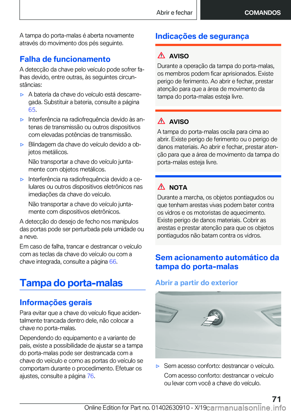 BMW X2 2020  Manual do condutor (in Portuguese) �A��t�a�m�p�a��d�o��p�o�r�t�a�-�m�a�l�a�s��é��a�b�e�r�t�a��n�o�v�a�m�e�n�t�e
�a�t�r�a�v�é�s��d�o��m�o�v�i�m�e�n�t�o��d�o�s��p�é�s��s�e�g�u�i�n�t�e�.
�F�a�l�h�a��d�e��f�u�n�c�i�o�n�a�m�