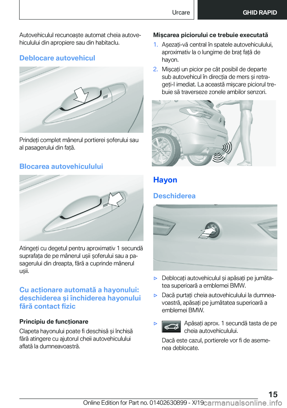 BMW X2 2020  Ghiduri De Utilizare (in Romanian) �A�u�t�o�v�e�h�i�c�u�l�u�l��r�e�c�u�n�o�a&�t�e��a�u�t�o�m�a�t��c�h�e�i�a��a�u�t�o�v�ej�h�i�c�u�l�u�l�u�i��d�i�n��a�p�r�o�p�i�e�r�e��s�a�u��d�i�n��h�a�b�i�t�a�c�l�u�.
�D�e�b�l�o�c�a�r�e��a�