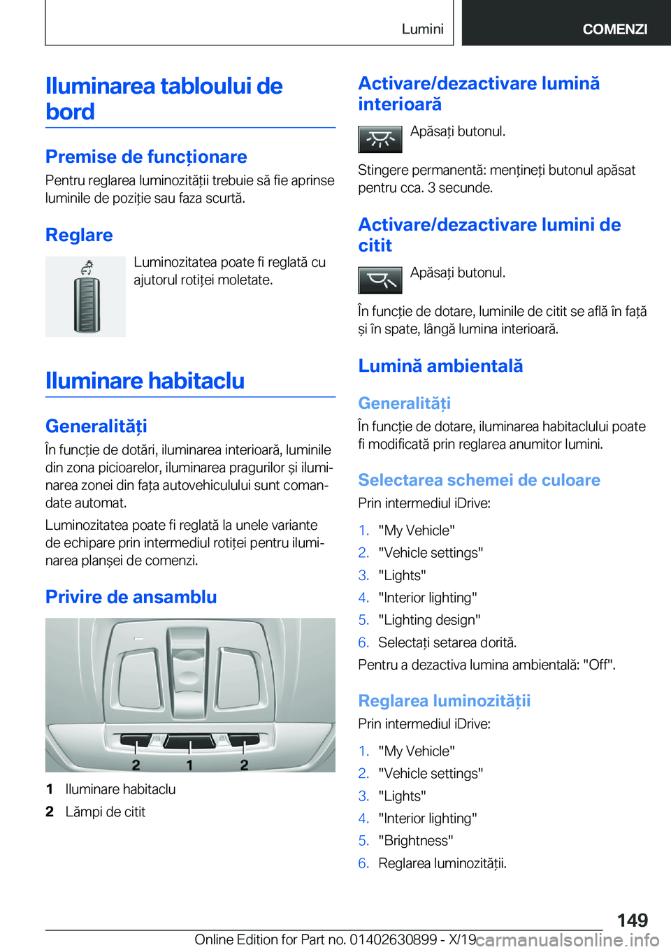 BMW X2 2020  Ghiduri De Utilizare (in Romanian) �I�l�u�m�i�n�a�r�e�a��t�a�b�l�o�u�l�u�i��d�e�b�o�r�d
�P�r�e�m�i�s�e��d�e��f�u�n�c�i�o�n�a�r�e �P�e�n�t�r�u��r�e�g�l�a�r�e�a��l�u�m�i�n�o�z�i�t�