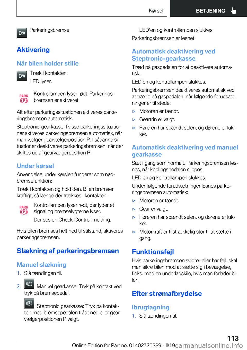 BMW X2 2019  InstruktionsbØger (in Danish) �P�a�r�k�e�r�i�n�g�s�b�r�e�m�s�e
�A�k�t�i�v�e�r�i�n�g �N�å�r��b�i�l�e�n��h�o�l�d�e�r��s�t�i�l�l�e �T�r�æ�k��i��k�o�n�t�a�k�t�e�n�.
�L�E�D��l�y�s�e�r�.
�K�o�n�t�r�o�l�l�a�m�p�e�n��l�y�s�e�r��