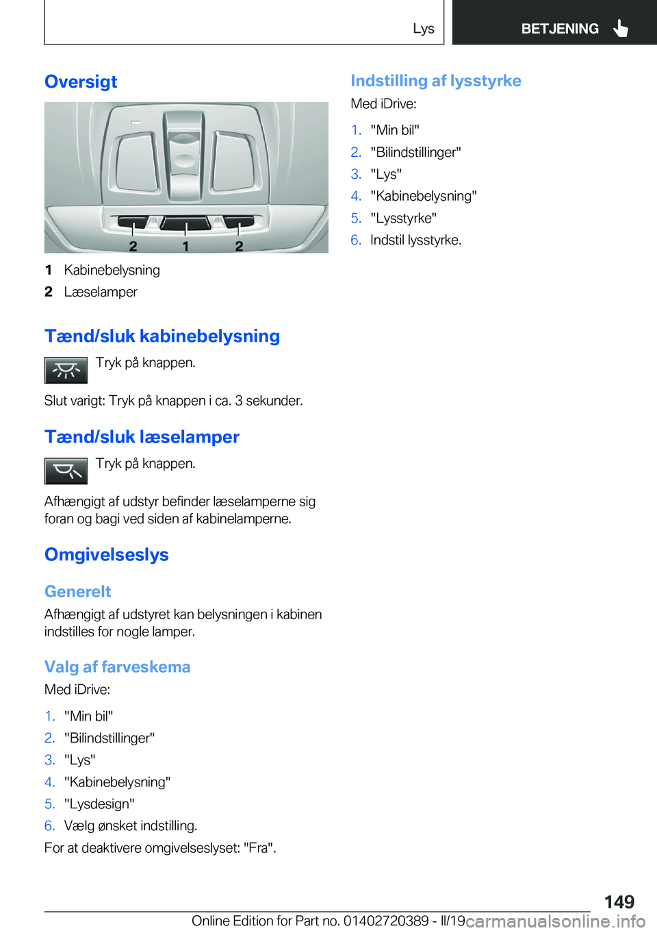 BMW X2 2019  InstruktionsbØger (in Danish) �O�v�e�r�s�i�g�t�1�K�a�b�i�n�e�b�e�l�y�s�n�i�n�g�2�L�æ�s�e�l�a�m�p�e�r
�T�æ�n�d�/�s�l�u�k��k�a�b�i�n�e�b�e�l�y�s�n�i�n�g�T�r�y�k��p�å��k�n�a�p�p�e�n�.
�S�l�u�t��v�a�r�i�g�t�:��T�r�y�k��p�å�