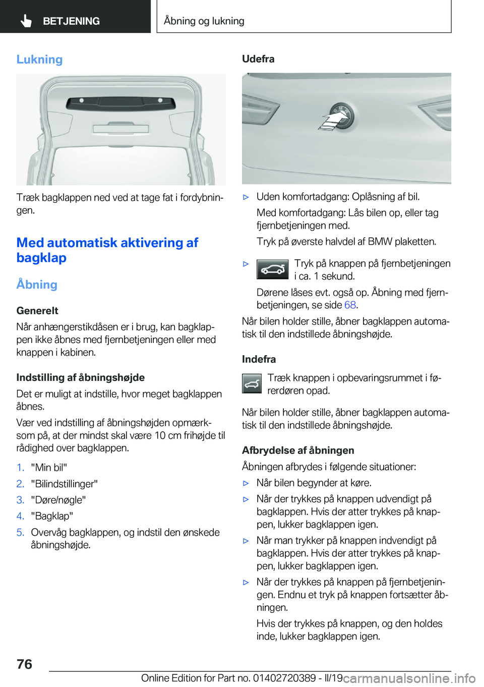 BMW X2 2019  InstruktionsbØger (in Danish) �L�u�k�n�i�n�g
�T�r�æ�k��b�a�g�k�l�a�p�p�e�n��n�e�d��v�e�d��a�t��t�a�g�e��f�a�t��i��f�o�r�d�y�b�n�i�nj�g�e�n�.
�M�e�d��a�u�t�o�m�a�t�i�s�k��a�k�t�i�v�e�r�i�n�g��a�f
�b�a�g�k�l�a�p
�Å�b�n