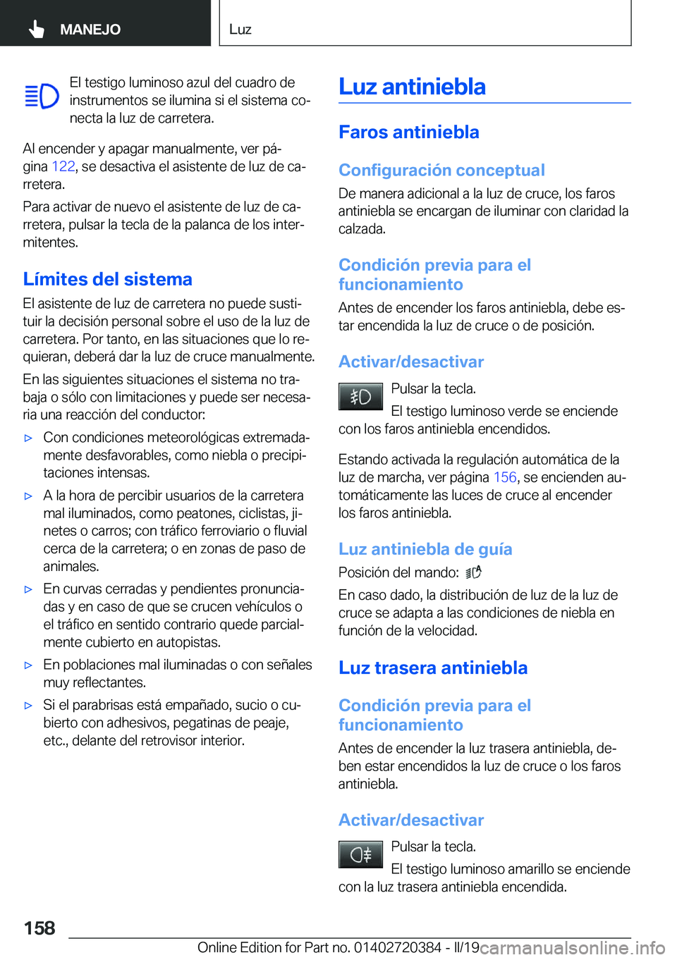 BMW X2 2019  Manuales de Empleo (in Spanish) �E�l��t�e�s�t�i�g�o��l�u�m�i�n�o�s�o��a�z�u�l��d�e�l��c�u�a�d�r�o��d�e
�i�n�s�t�r�u�m�e�n�t�o�s��s�e��i�l�u�m�i�n�a��s�i��e�l��s�i�s�t�e�m�a��c�oª �n�e�c�t�a��l�a��l�u�z��d�e��c�a�r�