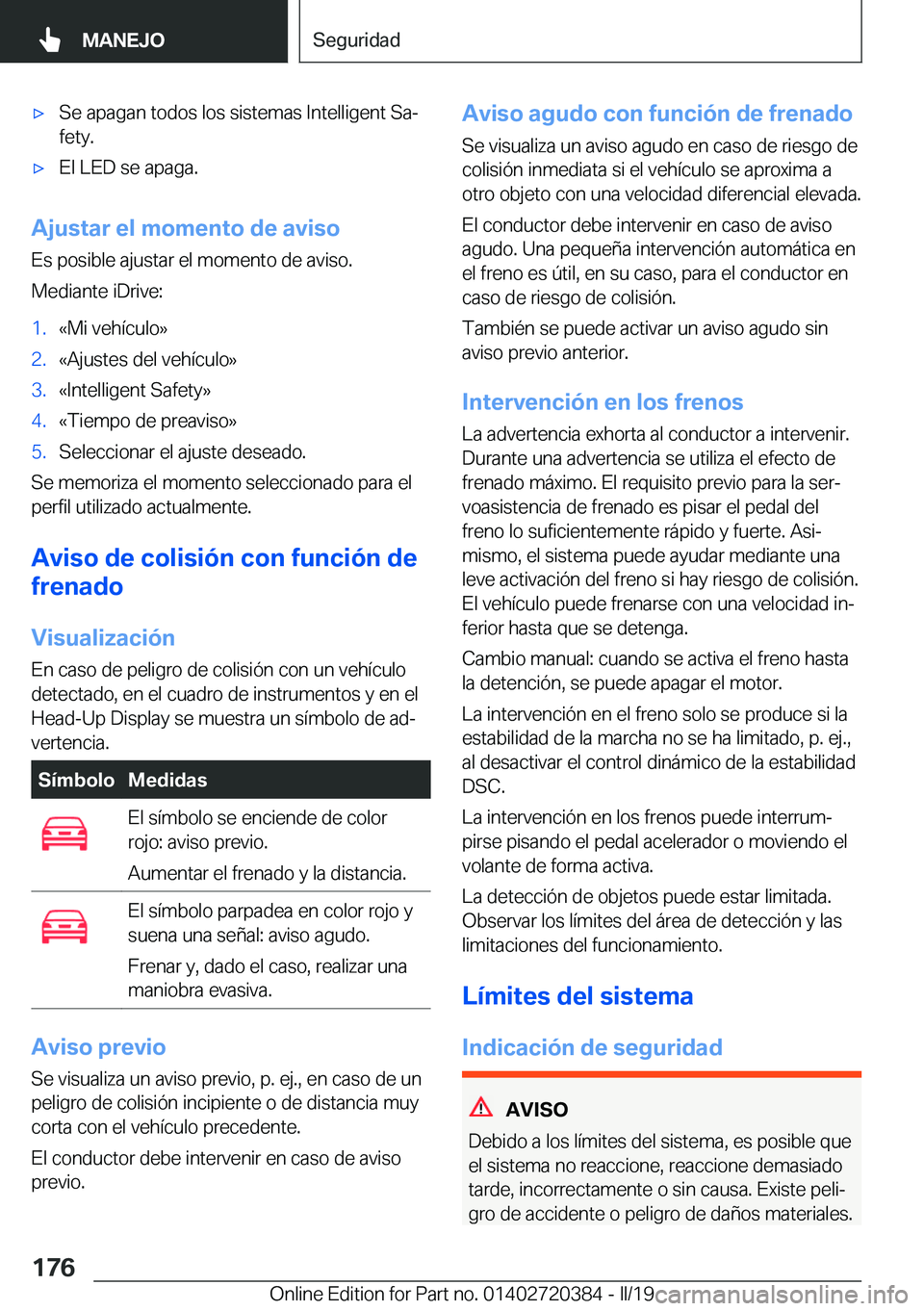 BMW X2 2019  Manuales de Empleo (in Spanish) x�S�e��a�p�a�g�a�n��t�o�d�o�s��l�o�s��s�i�s�t�e�m�a�s��I�n�t�e�l�l�i�g�e�n�t��S�aª�f�e�t�y�.x�E�l��L�E�D��s�e��a�p�a�g�a�.
�A�j�u�s�t�a�r��e�l��m�o�m�e�n�t�o��d�e��a�v�i�s�o
�E�s��p�