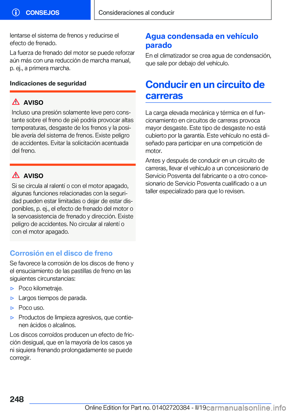 BMW X2 2019  Manuales de Empleo (in Spanish) �l�e�n�t�a�r�s�e��e�l��s�i�s�t�e�m�a��d�e��f�r�e�n�o�s��y��r�e�d�u�c�i�r�s�e��e�l
�e�f�e�c�t�o��d�e��f�r�e�n�a�d�o�.
�L�a��f�u�e�r�z�a��d�e��f�r�e�n�a�d�o��d�e�l��m�o�t�o�r��s�e��p�u�e