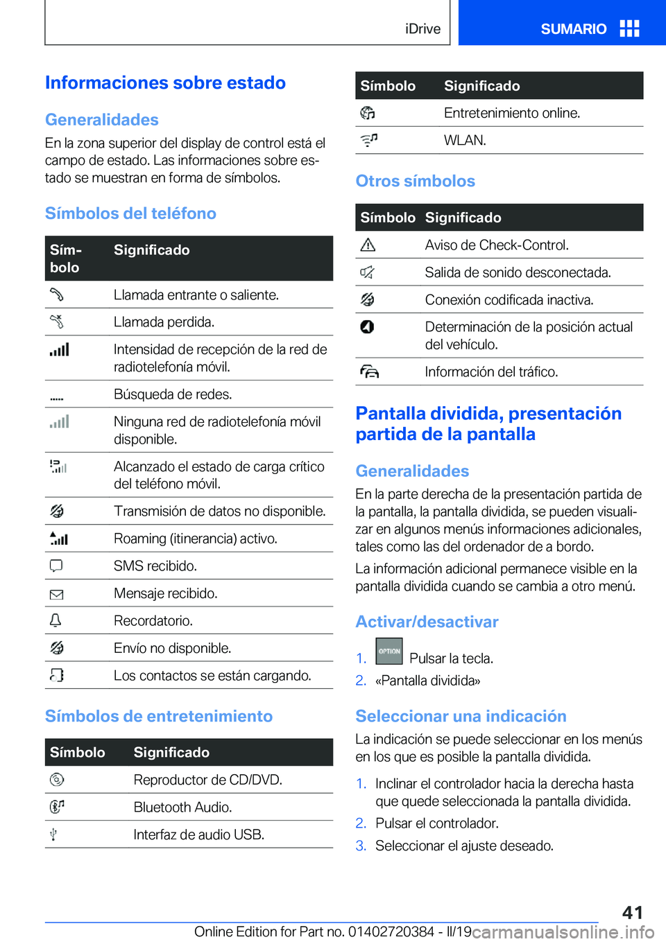 BMW X2 2019  Manuales de Empleo (in Spanish) �I�n�f�o�r�m�a�c�i�o�n�e�s��s�o�b�r�e��e�s�t�a�d�o
�G�e�n�e�r�a�l�i�d�a�d�e�s �E�n��l�a��z�o�n�a��s�u�p�e�r�i�o�r��d�e�l��d�i�s�p�l�a�y��d�e��c�o�n�t�r�o�l��e�s�t�