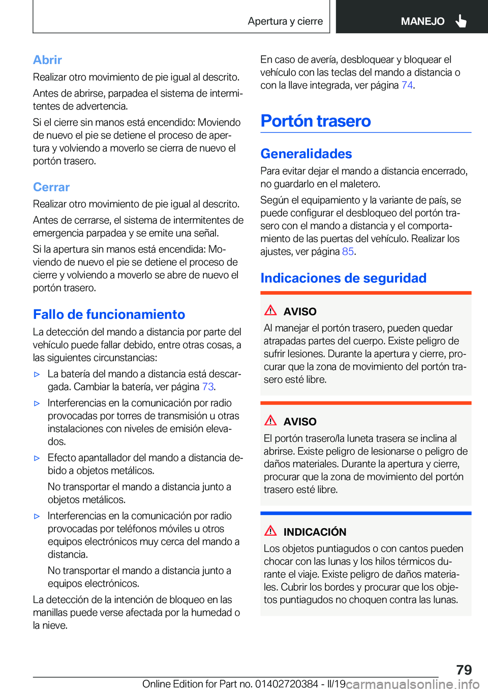 BMW X2 2019  Manuales de Empleo (in Spanish) �A�b�r�i�r�R�e�a�l�i�z�a�r��o�t�r�o��m�o�v�i�m�i�e�n�t�o��d�e��p�i�e��i�g�u�a�l��a�l��d�e�s�c�r�i�t�o�.
�A�n�t�e�s��d�e��a�b�r�i�r�s�e�,��p�a�r�p�a�d�e�a��e�l��s�i�s�t�e�m�a��d�e��i�n�t�