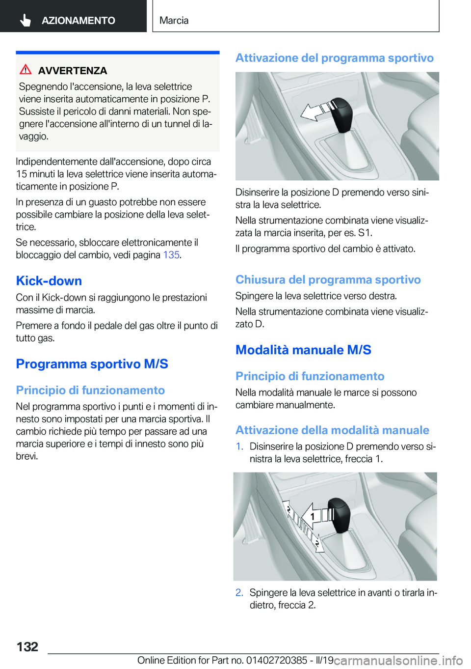 BMW X2 2019  Libretti Di Uso E manutenzione (in Italian) �A�V�V�E�R�T�E�N�Z�A
�S�p�e�g�n�e�n�d�o��l�'�a�c�c�e�n�s�i�o�n�e�,��l�a��l�e�v�a��s�e�l�e�t�t�r�i�c�e �v�i�e�n�e��i�n�s�e�r�i�t�a��a�u�t�o�m�a�t�i�c�a�m�e�n�t�e��i�n��p�o�s�i�z�i�o�n�e��P