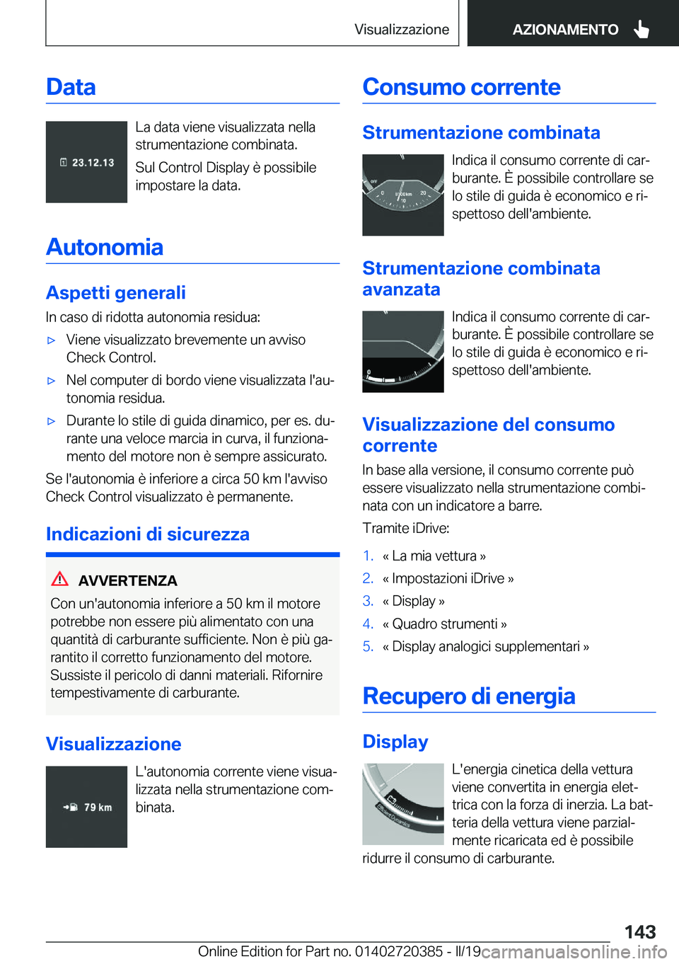 BMW X2 2019  Libretti Di Uso E manutenzione (in Italian) �D�a�t�a
�L�a��d�a�t�a��v�i�e�n�e��v�i�s�u�a�l�i�z�z�a�t�a��n�e�l�l�a
�s�t�r�u�m�e�n�t�a�z�i�o�n�e��c�o�m�b�i�n�a�t�a�.
�S�u�l��C�o�n�t�r�o�l��D�i�s�p�l�a�y��è��p�o�s�s�i�b�i�l�e
�i�m�p�o�s�
