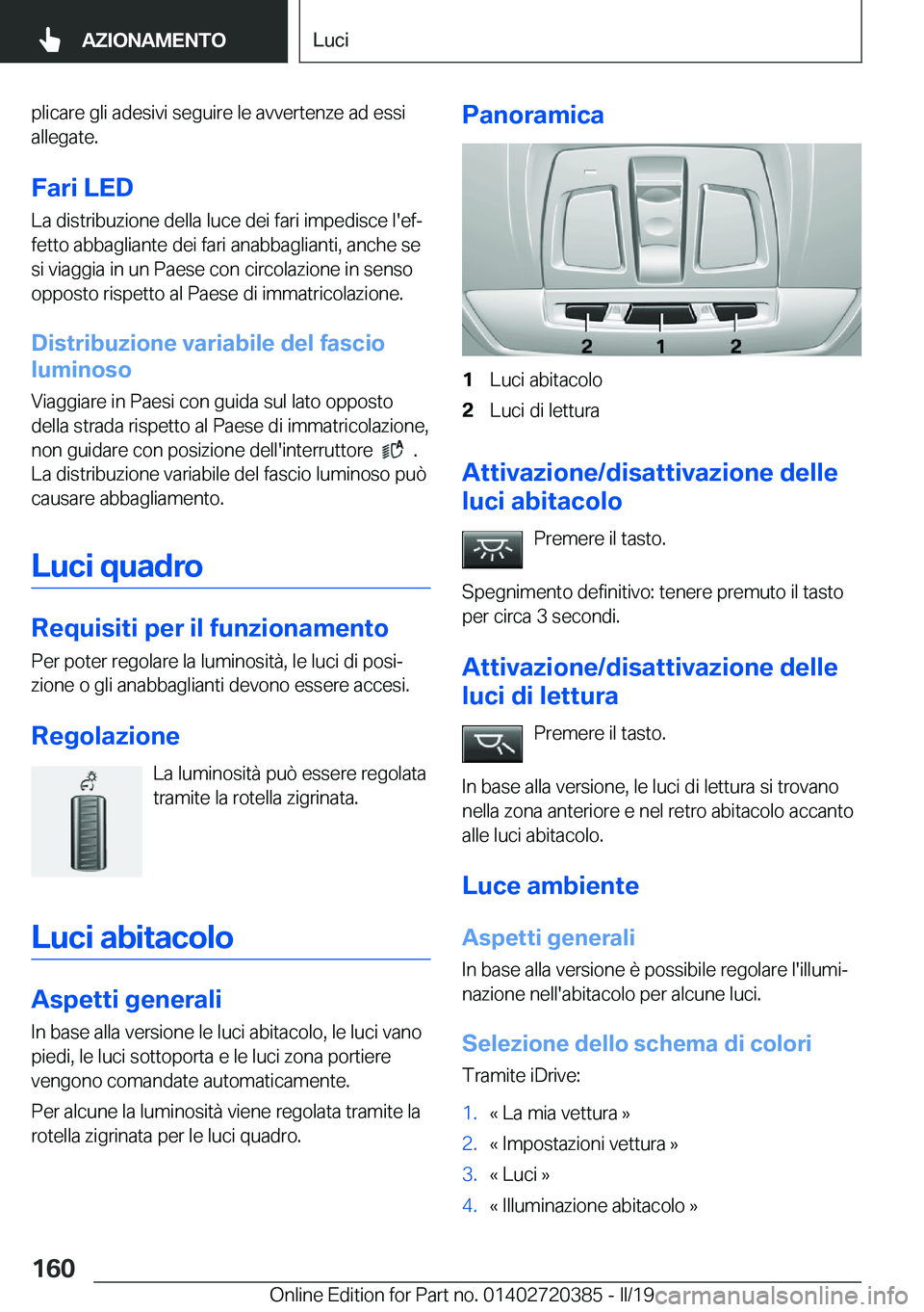 BMW X2 2019  Libretti Di Uso E manutenzione (in Italian) �p�l�i�c�a�r�e��g�l�i��a�d�e�s�i�v�i��s�e�g�u�i�r�e��l�e��a�v�v�e�r�t�e�n�z�e��a�d��e�s�s�i�a�l�l�e�g�a�t�e�.
�F�a�r�i��L�E�D
�L�a��d�i�s�t�r�i�b�u�z�i�o�n�e��d�e�l�l�a��l�u�c�e��d�e�i��f