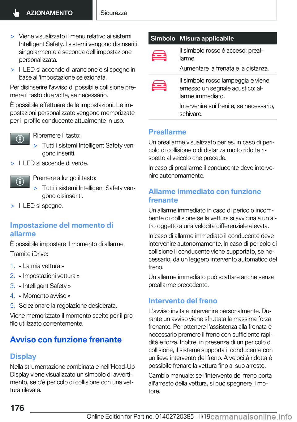 BMW X2 2019  Libretti Di Uso E manutenzione (in Italian) 'x�V�i�e�n�e��v�i�s�u�a�l�i�z�z�a�t�o��i�l��m�e�n�u��r�e�l�a�t�i�v�o��a�i��s�i�s�t�e�m�i
�I�n�t�e�l�l�i�g�e�n�t��S�a�f�e�t�y�.��I��s�i�s�t�e�m�i��v�e�n�g�o�n�o��d�i�s�i�n�s�e�r�i�t�i
�s
