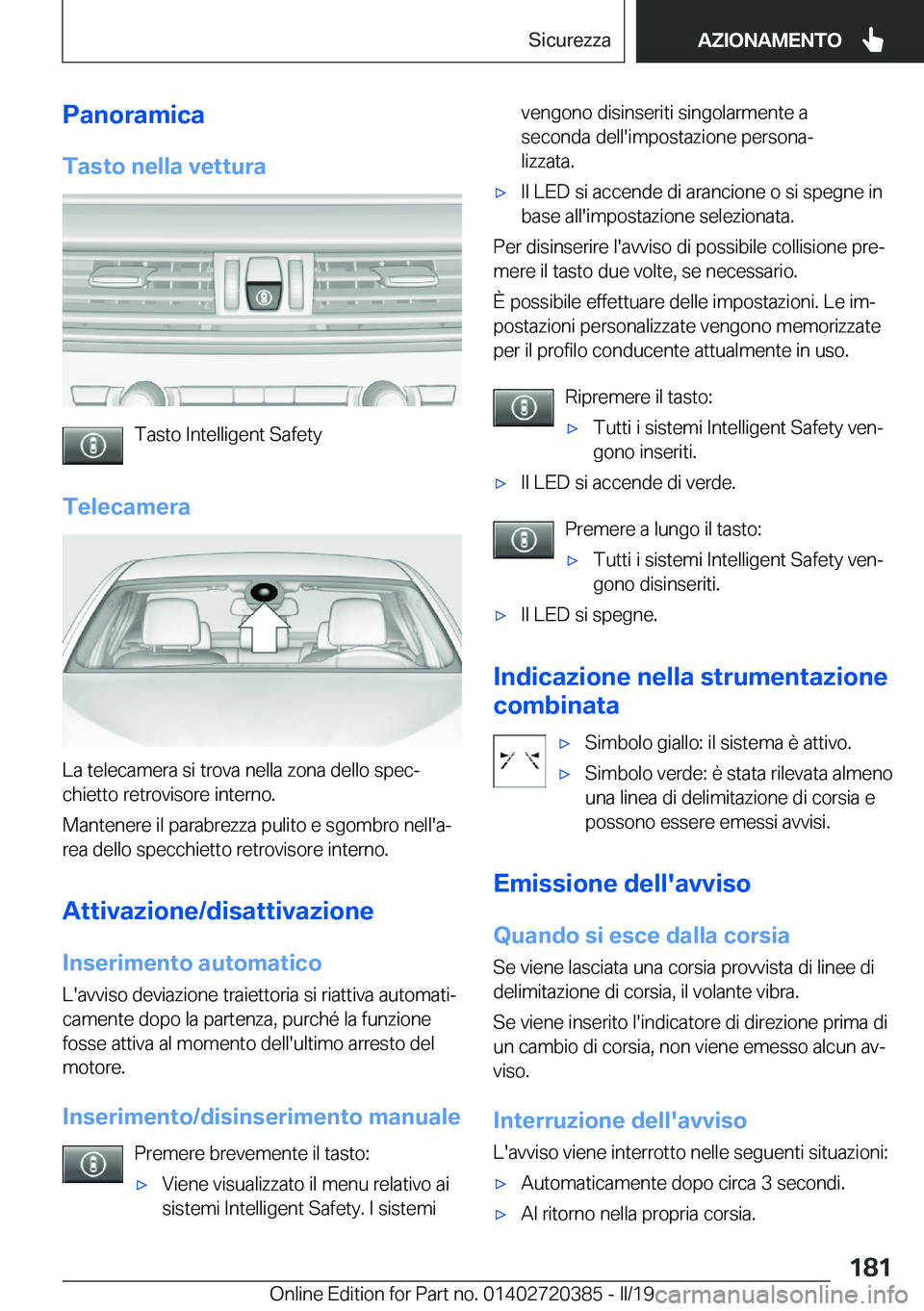BMW X2 2019  Libretti Di Uso E manutenzione (in Italian) �P�a�n�o�r�a�m�i�c�a�T�a�s�t�o��n�e�l�l�a��v�e�t�t�u�r�a
�T�a�s�t�o��I�n�t�e�l�l�i�g�e�n�t��S�a�f�e�t�y
�T�e�l�e�c�a�m�e�r�a
�L�a��t�e�l�e�c�a�m�e�r�a��s�i��t�r�o�v�a��n�e�l�l�a��z�o�n�a��d�