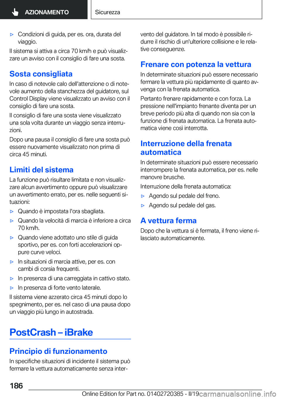 BMW X2 2019  Libretti Di Uso E manutenzione (in Italian) 'x�C�o�n�d�i�z�i�o�n�i��d�i��g�u�i�d�a�,��p�e�r��e�s�.��o�r�a�,��d�u�r�a�t�a��d�e�l
�v�i�a�g�g�i�o�.
�I�l��s�i�s�t�e�m�a��s�i��a�t�t�i�v�a��a��c�i�r�c�a��7�0��k�m�/�h��e��p�u�