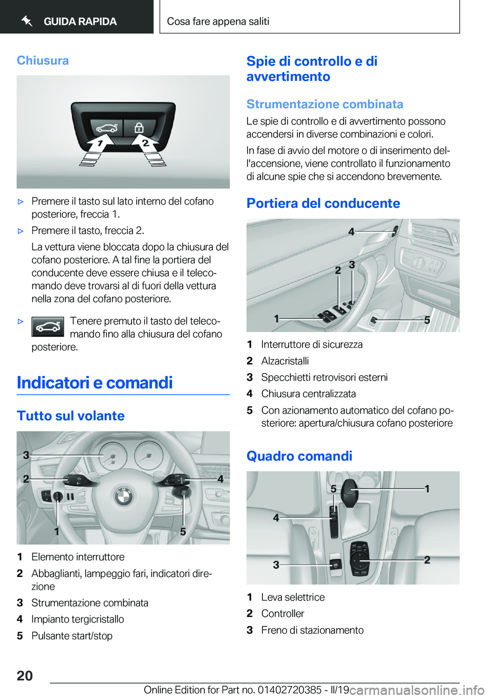 BMW X2 2019  Libretti Di Uso E manutenzione (in Italian) �C�h�i�u�s�u�r�a'x�P�r�e�m�e�r�e��i�l��t�a�s�t�o��s�u�l��l�a�t�o��i�n�t�e�r�n�o��d�e�l��c�o�f�a�n�o�p�o�s�t�e�r�i�o�r�e�,��f�r�e�c�c�i�a��1�.'x�P�r�e�m�e�r�e��i�l��t�a�s�t�o�,��f�r