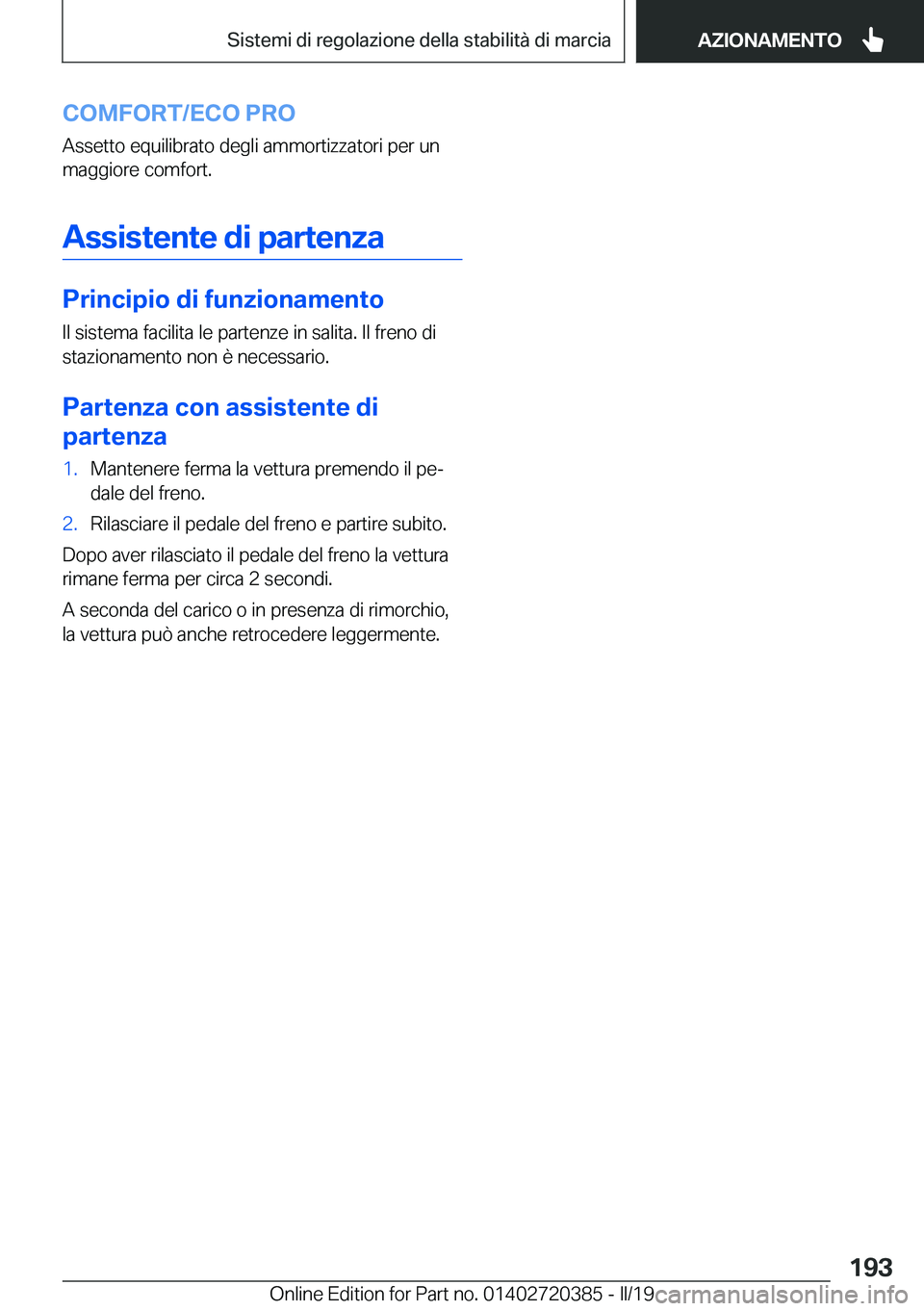 BMW X2 2019  Libretti Di Uso E manutenzione (in Italian) �C�O�M�F�O�R�T�/�E�C�O��P�R�O�A�s�s�e�t�t�o��e�q�u�i�l�i�b�r�a�t�o��d�e�g�l�i��a�m�m�o�r�t�i�z�z�a�t�o�r�i��p�e�r��u�n
�m�a�g�g�i�o�r�e��c�o�m�f�o�r�t�.
�A�s�s�i�s�t�e�n�t�e��d�i��p�a�r�t�e�n