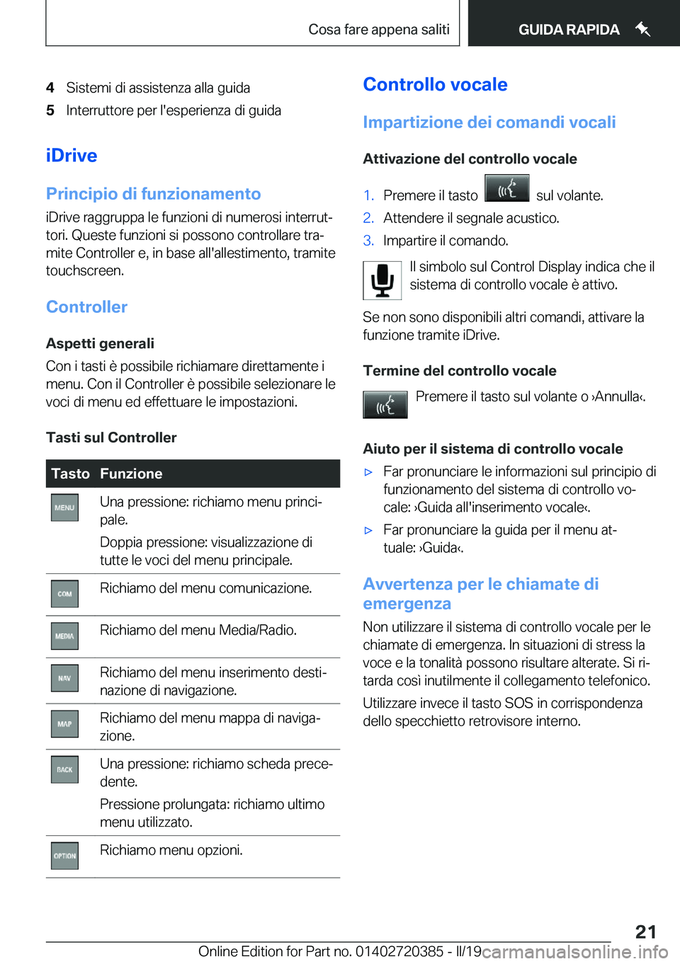 BMW X2 2019  Libretti Di Uso E manutenzione (in Italian) �4�S�i�s�t�e�m�i��d�i��a�s�s�i�s�t�e�n�z�a��a�l�l�a��g�u�i�d�a�5�I�n�t�e�r�r�u�t�t�o�r�e��p�e�r��l�'�e�s�p�e�r�i�e�n�z�a��d�i��g�u�i�d�a
�i�D�r�i�v�e
�P�r�i�n�c�i�p�i�o��d�i��f�u�n�z�i�o