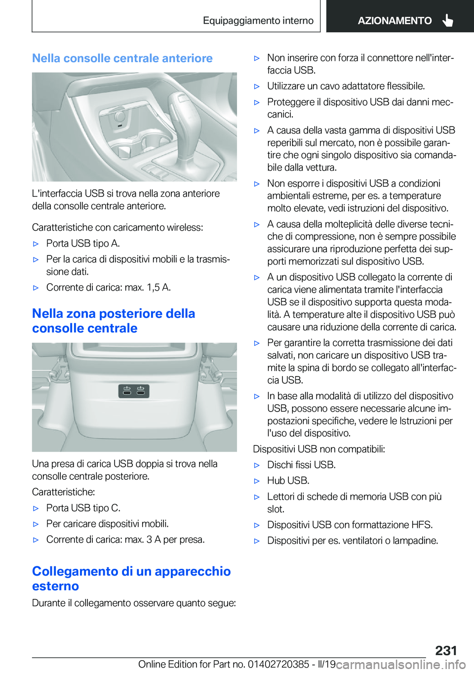 BMW X2 2019  Libretti Di Uso E manutenzione (in Italian) �N�e�l�l�a��c�o�n�s�o�l�l�e��c�e�n�t�r�a�l�e��a�n�t�e�r�i�o�r�e
�L�'�i�n�t�e�r�f�a�c�c�i�a��U�S�B��s�i��t�r�o�v�a��n�e�l�l�a��z�o�n�a��a�n�t�e�r�i�o�r�e�d�e�l�l�a��c�o�n�s�o�l�l�e��c�e�