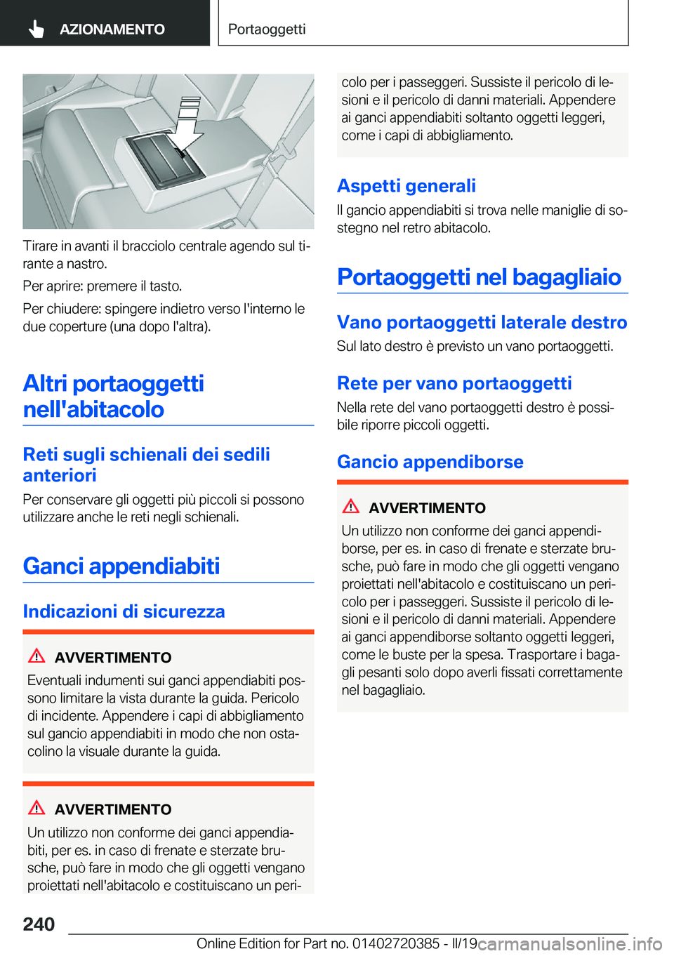 BMW X2 2019  Libretti Di Uso E manutenzione (in Italian) �T�i�r�a�r�e��i�n��a�v�a�n�t�i��i�l��b�r�a�c�c�i�o�l�o��c�e�n�t�r�a�l�e��a�g�e�n�d�o��s�u�l��t�iª
�r�a�n�t�e��a��n�a�s�t�r�o�.
�P�e�r��a�p�r�i�r�e�:��p�r�e�m�e�r�e��i�l��t�a�s�t�o�.
�P