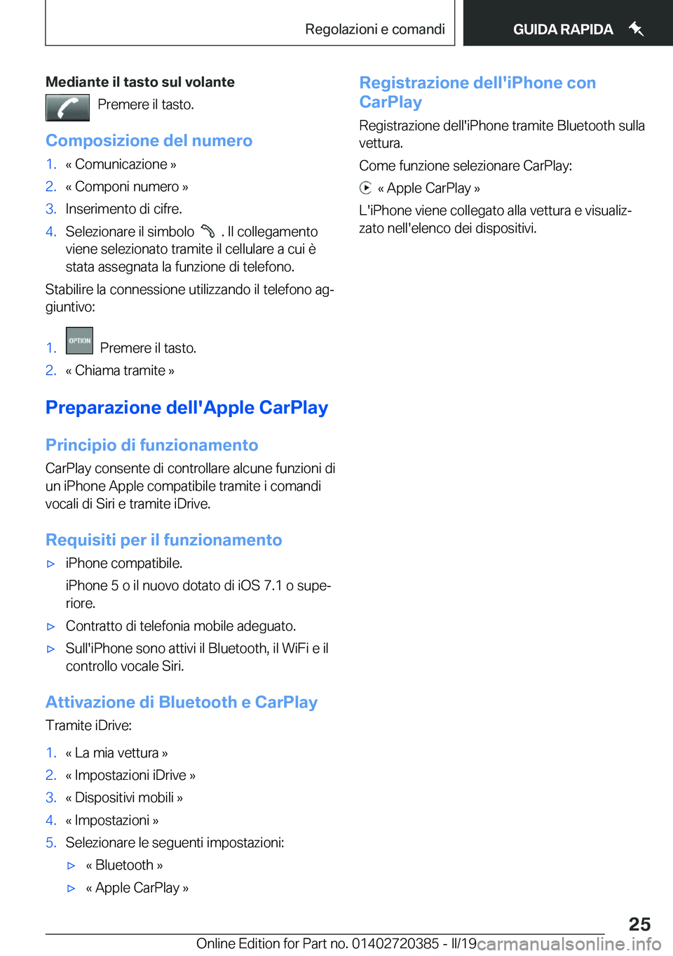 BMW X2 2019  Libretti Di Uso E manutenzione (in Italian) �M�e�d�i�a�n�t�e��i�l��t�a�s�t�o��s�u�l��v�o�l�a�n�t�e�P�r�e�m�e�r�e��i�l��t�a�s�t�o�.
�C�o�m�p�o�s�i�z�i�o�n�e��d�e�l��n�u�m�e�r�o�1�.�«��C�o�m�u�n�i�c�a�z�i�o�n�e��{�2�.�«��C�o�m�p�o�n�