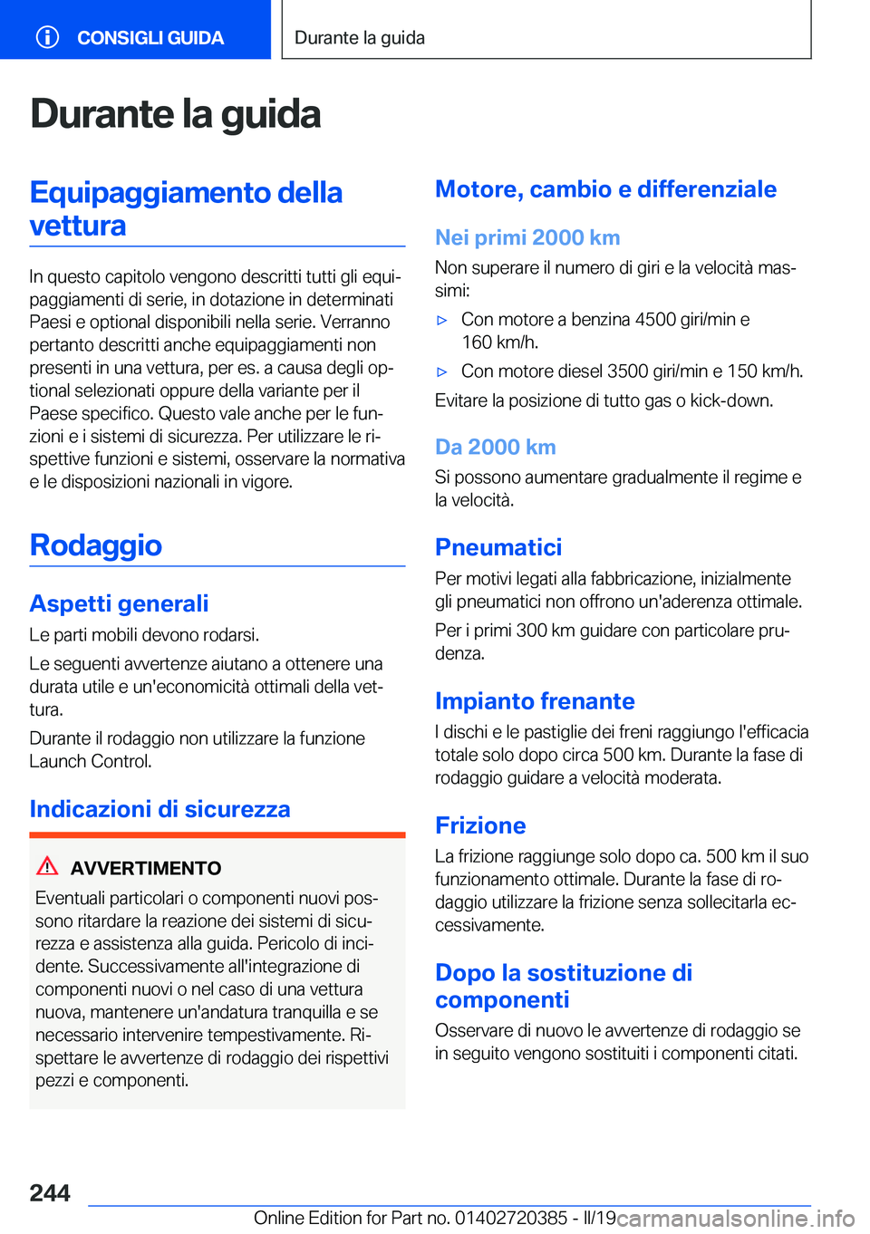 BMW X2 2019  Libretti Di Uso E manutenzione (in Italian) �D�u�r�a�n�t�e��l�a��g�u�i�d�a�E�q�u�i�p�a�g�g�i�a�m�e�n�t�o��d�e�l�l�a�v�e�t�t�u�r�a
�I�n��q�u�e�s�t�o��c�a�p�i�t�o�l�o��v�e�n�g�o�n�o��d�e�s�c�r�i�t�t�i��t�u�t�t�i��g�l�i��e�q�u�iª
�p�a�