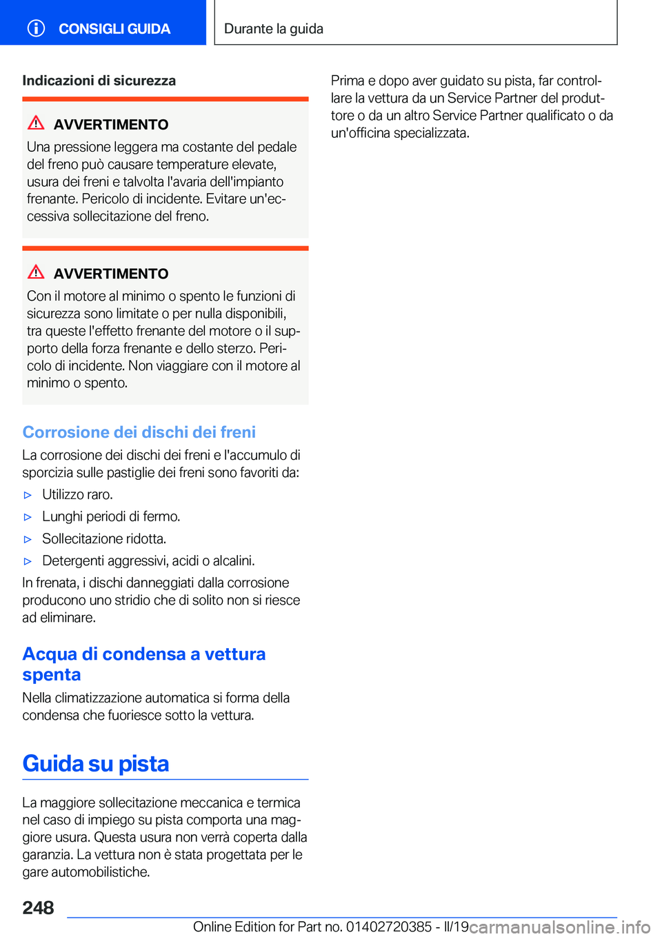 BMW X2 2019  Libretti Di Uso E manutenzione (in Italian) �I�n�d�i�c�a�z�i�o�n�i��d�i��s�i�c�u�r�e�z�z�a
�A�V�V�E�R�T�I�M�E�N�T�O
�U�n�a��p�r�e�s�s�i�o�n�e��l�e�g�g�e�r�a��m�a��c�o�s�t�a�n�t�e��d�e�l��p�e�d�a�l�e
�d�e�l��f�r�e�n�o��p�u�