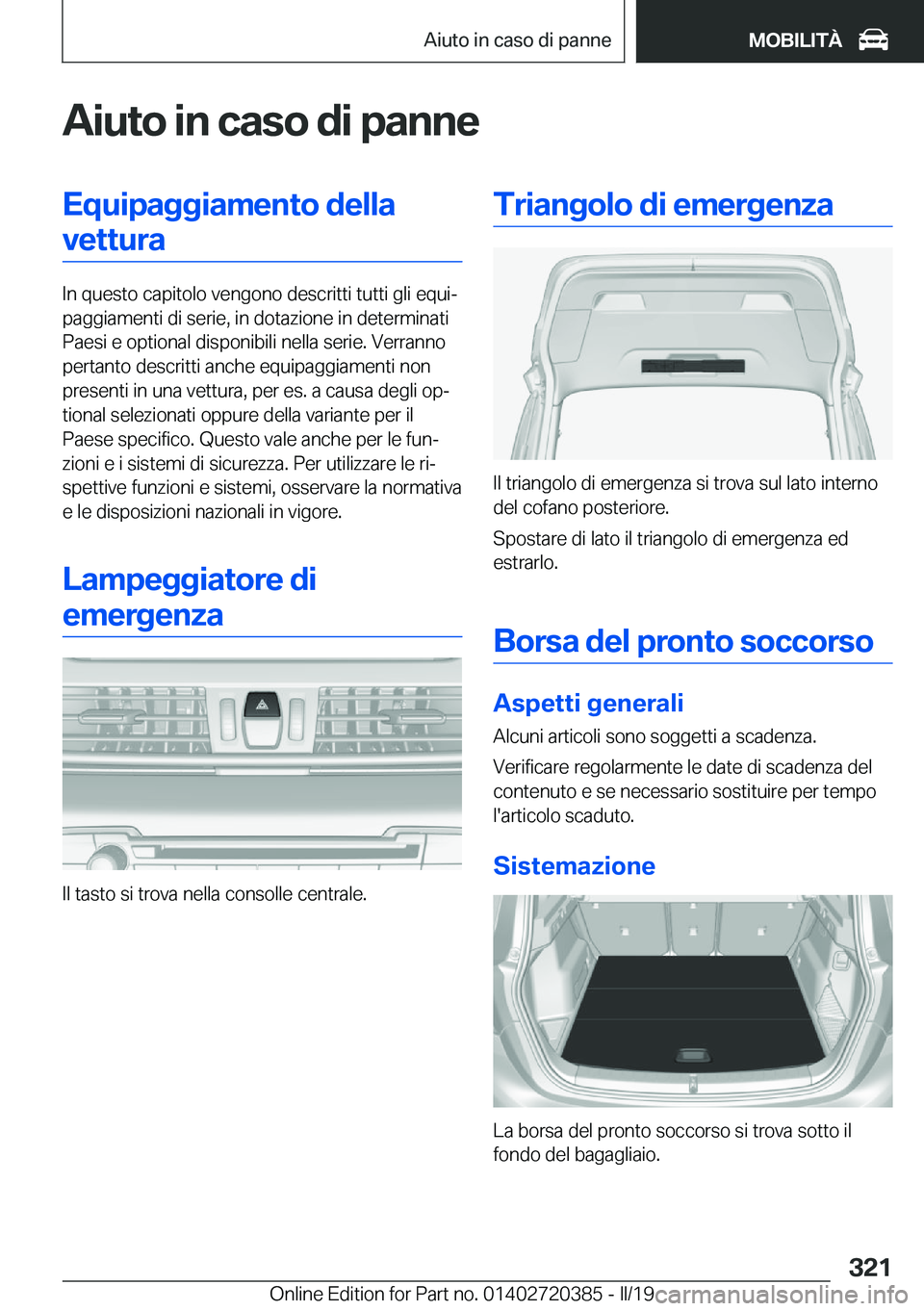 BMW X2 2019  Libretti Di Uso E manutenzione (in Italian) �A�i�u�t�o��i�n��c�a�s�o��d�i��p�a�n�n�e�E�q�u�i�p�a�g�g�i�a�m�e�n�t�o��d�e�l�l�a�v�e�t�t�u�r�a
�I�n��q�u�e�s�t�o��c�a�p�i�t�o�l�o��v�e�n�g�o�n�o��d�e�s�c�r�i�t�t�i��t�u�t�t�i��g�l�i��e�q�