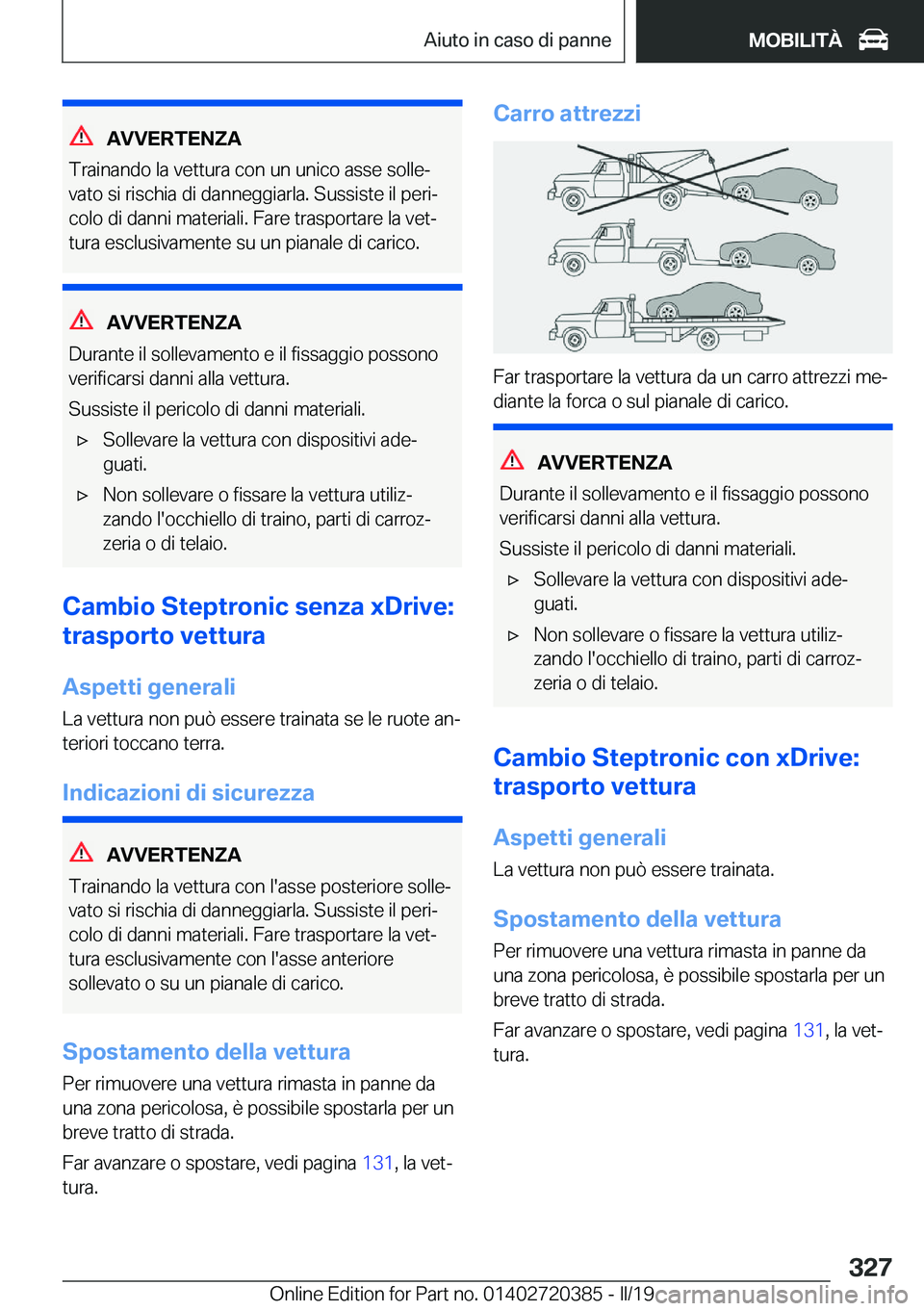 BMW X2 2019  Libretti Di Uso E manutenzione (in Italian) �A�V�V�E�R�T�E�N�Z�A
�T�r�a�i�n�a�n�d�o��l�a��v�e�t�t�u�r�a��c�o�n��u�n��u�n�i�c�o��a�s�s�e��s�o�l�l�eª �v�a�t�o��s�i��r�i�s�c�h�i�a��d�i��d�a�n�n�e�g�g�i�a�r�l�a�.��S�u�s�s�i�s�t�e��i�