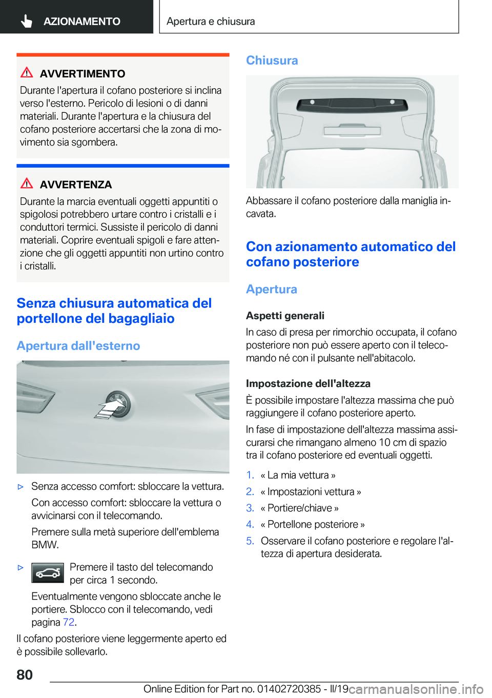 BMW X2 2019  Libretti Di Uso E manutenzione (in Italian) �A�V�V�E�R�T�I�M�E�N�T�O
�D�u�r�a�n�t�e��l�'�a�p�e�r�t�u�r�a��i�l��c�o�f�a�n�o��p�o�s�t�e�r�i�o�r�e��s�i��i�n�c�l�i�n�a
�v�e�r�s�o��l�'�e�s�t�e�r�n�o�.��P�e�r�i�c�o�l�o��d�i��l�e�s�i