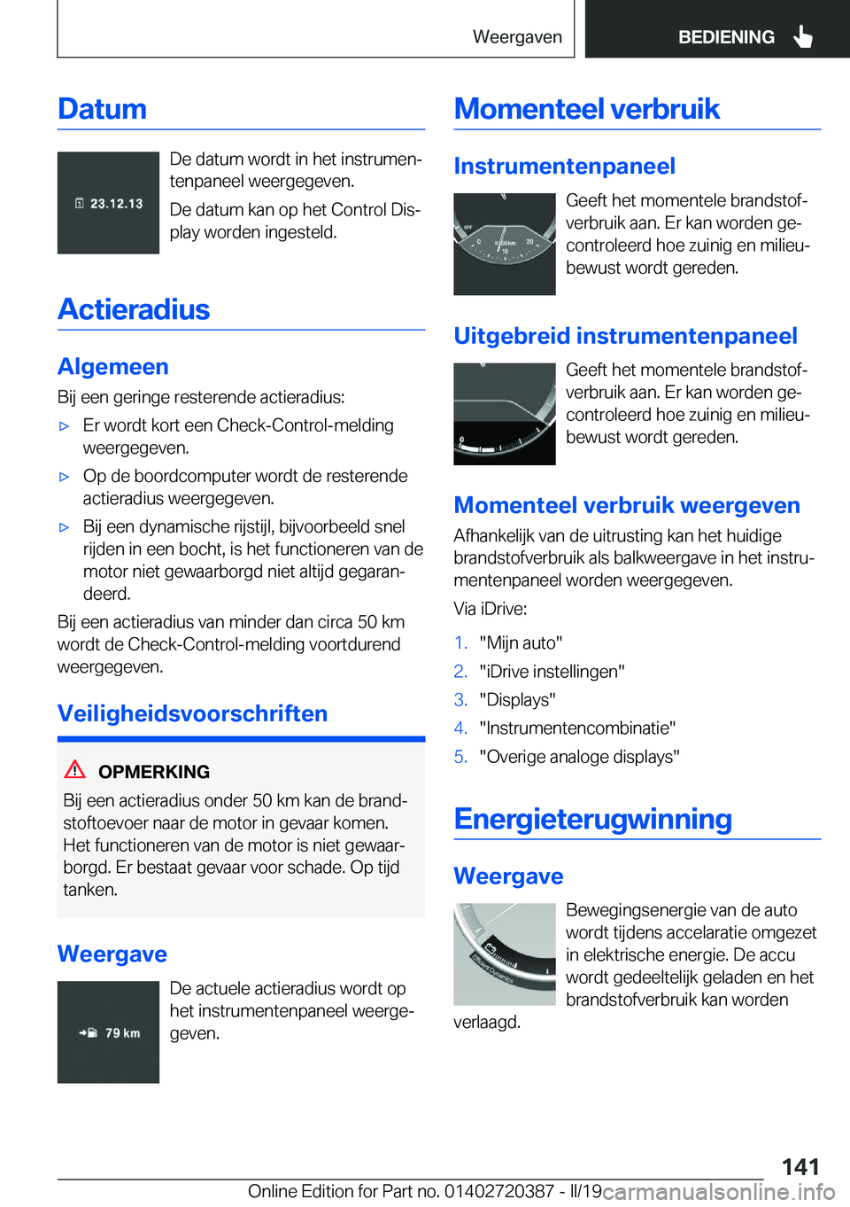 BMW X2 2019  Instructieboekjes (in Dutch) �D�a�t�u�m
�D�e��d�a�t�u�m��w�o�r�d�t��i�n��h�e�t��i�n�s�t�r�u�m�e�nj�t�e�n�p�a�n�e�e�l��w�e�e�r�g�e�g�e�v�e�n�.
�D�e��d�a�t�u�m��k�a�n��o�p��h�e�t��C�o�n�t�r�o�l��D�i�sj
�p�l�a�y��w�o�