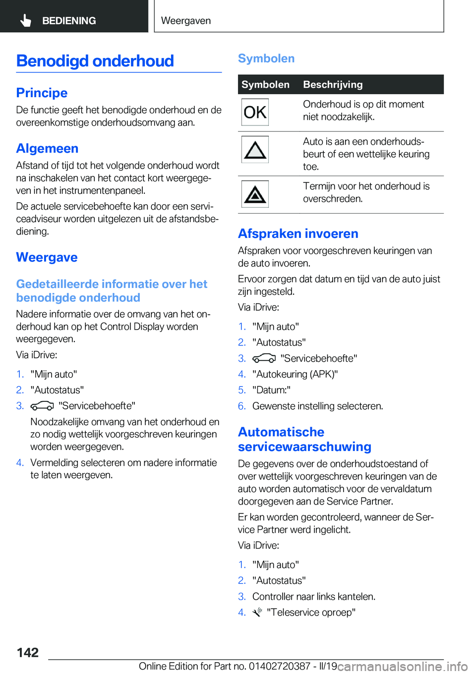 BMW X2 2019  Instructieboekjes (in Dutch) �B�e�n�o�d�i�g�d��o�n�d�e�r�h�o�u�d
�P�r�i�n�c�i�p�e
�D�e��f�u�n�c�t�i�e��g�e�e�f�t��h�e�t��b�e�n�o�d�i�g�d�e��o�n�d�e�r�h�o�u�d��e�n��d�e �o�v�e�r�e�e�n�k�o�m�s�t�i�g�e��o�n�d�e�r�h�o�u�d�s�