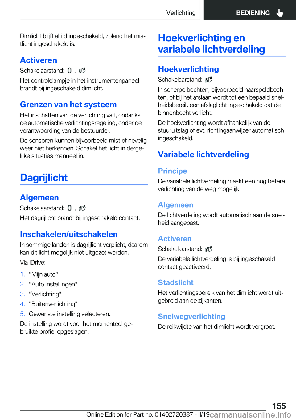 BMW X2 2019  Instructieboekjes (in Dutch) �D�i�m�l�i�c�h�t��b�l�i�j�f�t��a�l�t�i�j�d��i�n�g�e�s�c�h�a�k�e�l�d�,��z�o�l�a�n�g��h�e�t��m�i�sj
�t�l�i�c�h�t��i�n�g�e�s�c�h�a�k�e�l�d��i�s�.
�A�c�t�i�v�e�r�e�n
�S�c�h�a�k�e�l�a�a�r�s�t�a�n�